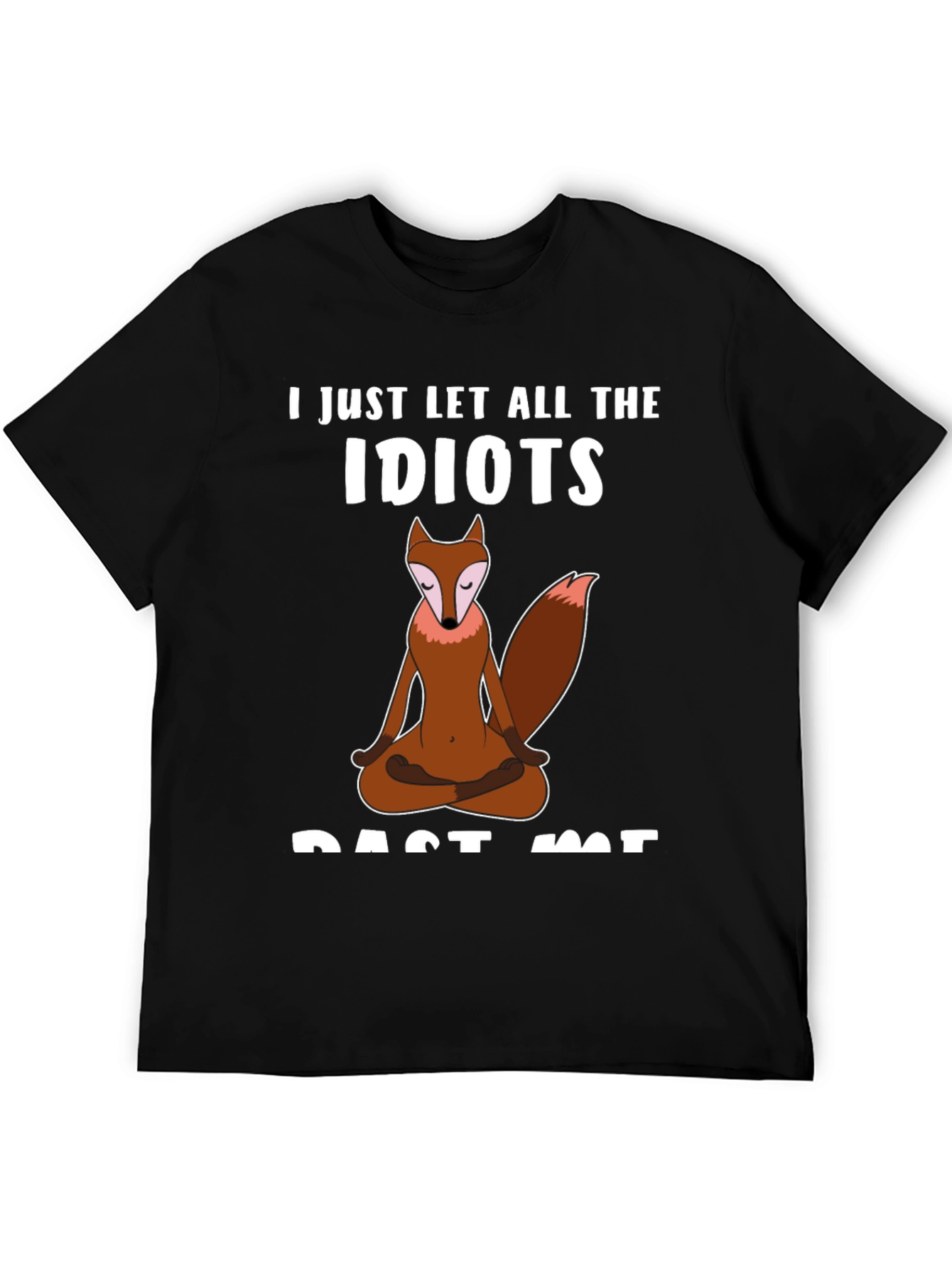 Zen Fox T-Shirt - Let The Idiots Pass