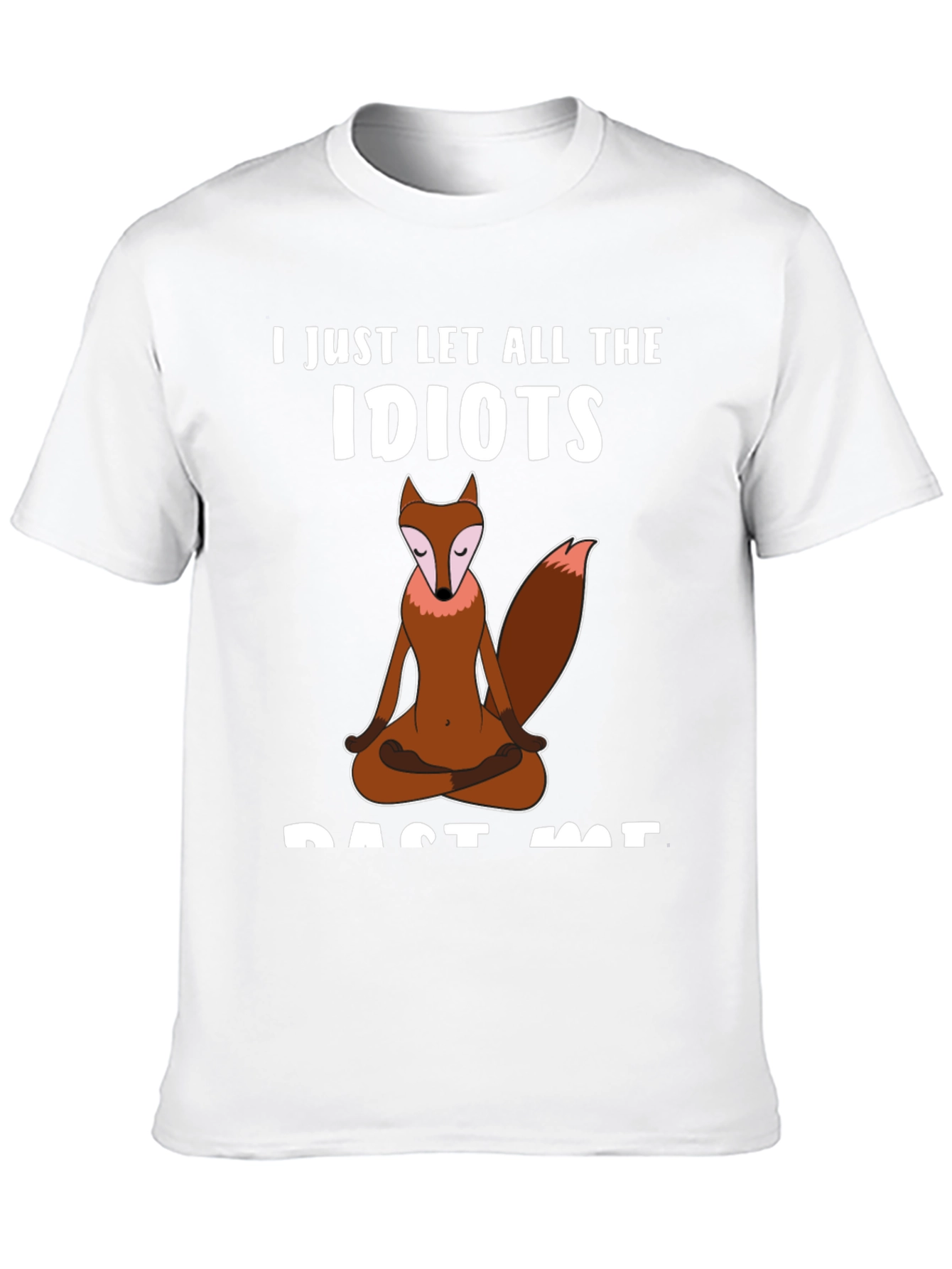 Zen Fox T-Shirt - Let The Idiots Pass