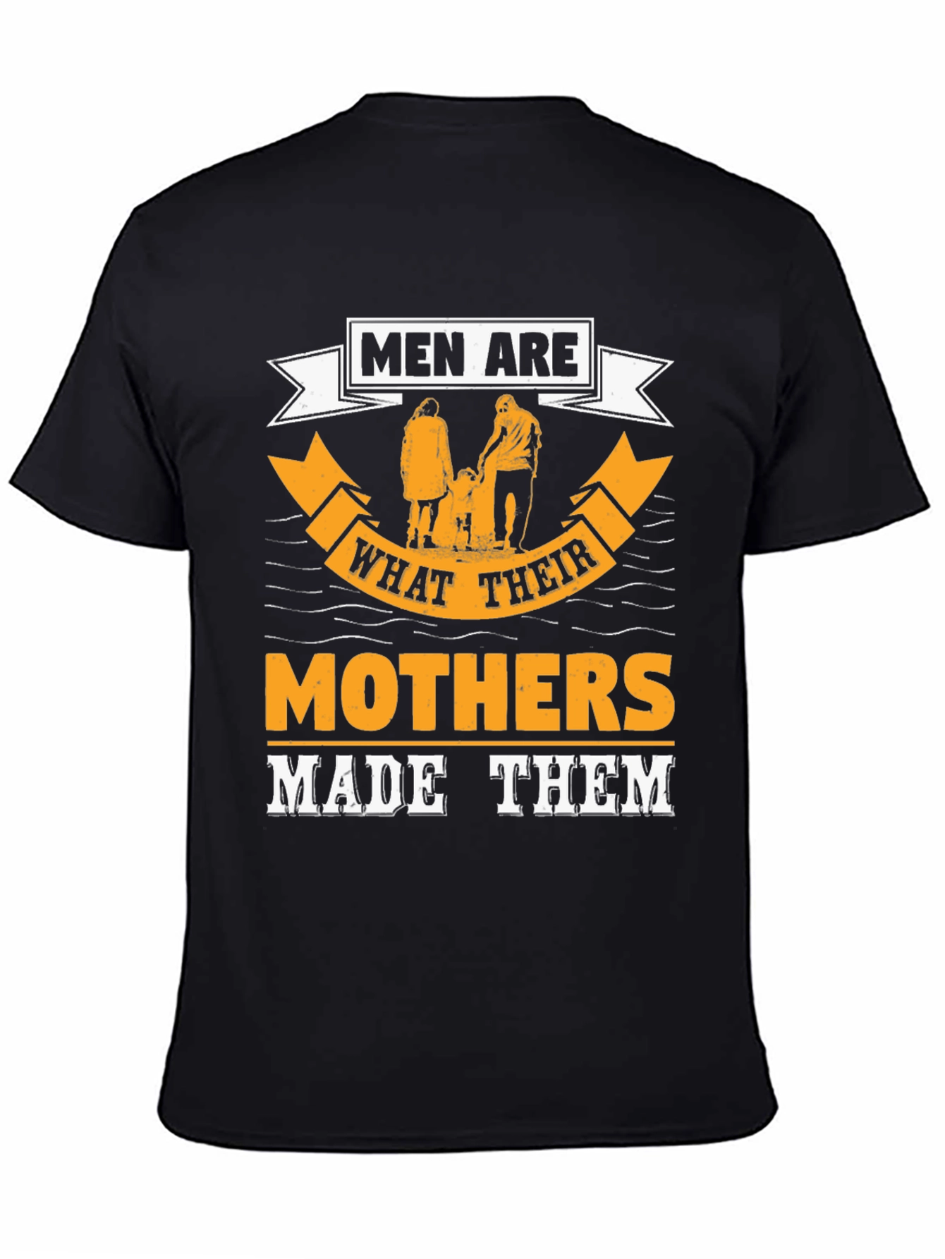 Men Are What Their Mothers Made Them Graphic Tee