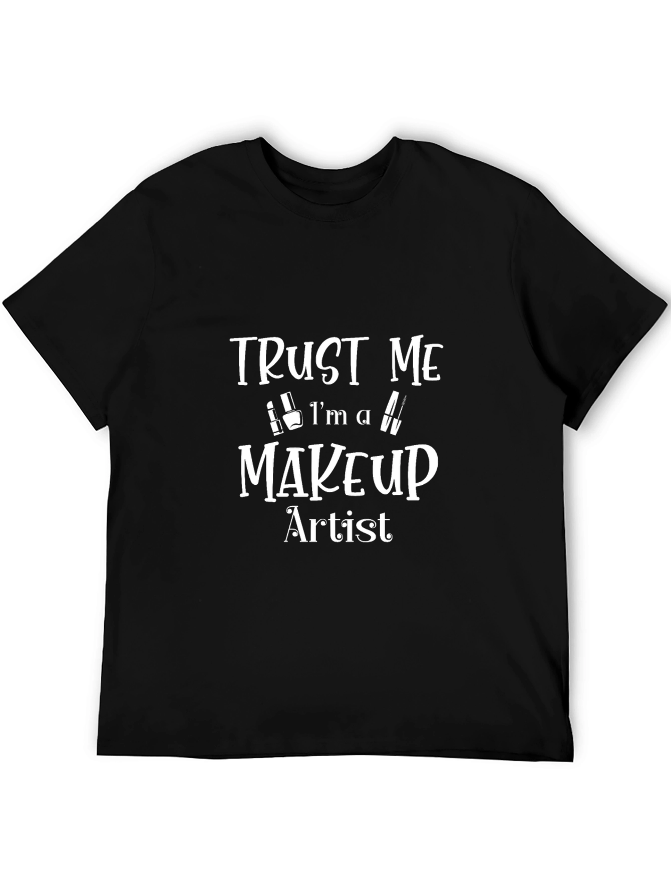 Trust Me Im A Makeup Artist T-Shirt
