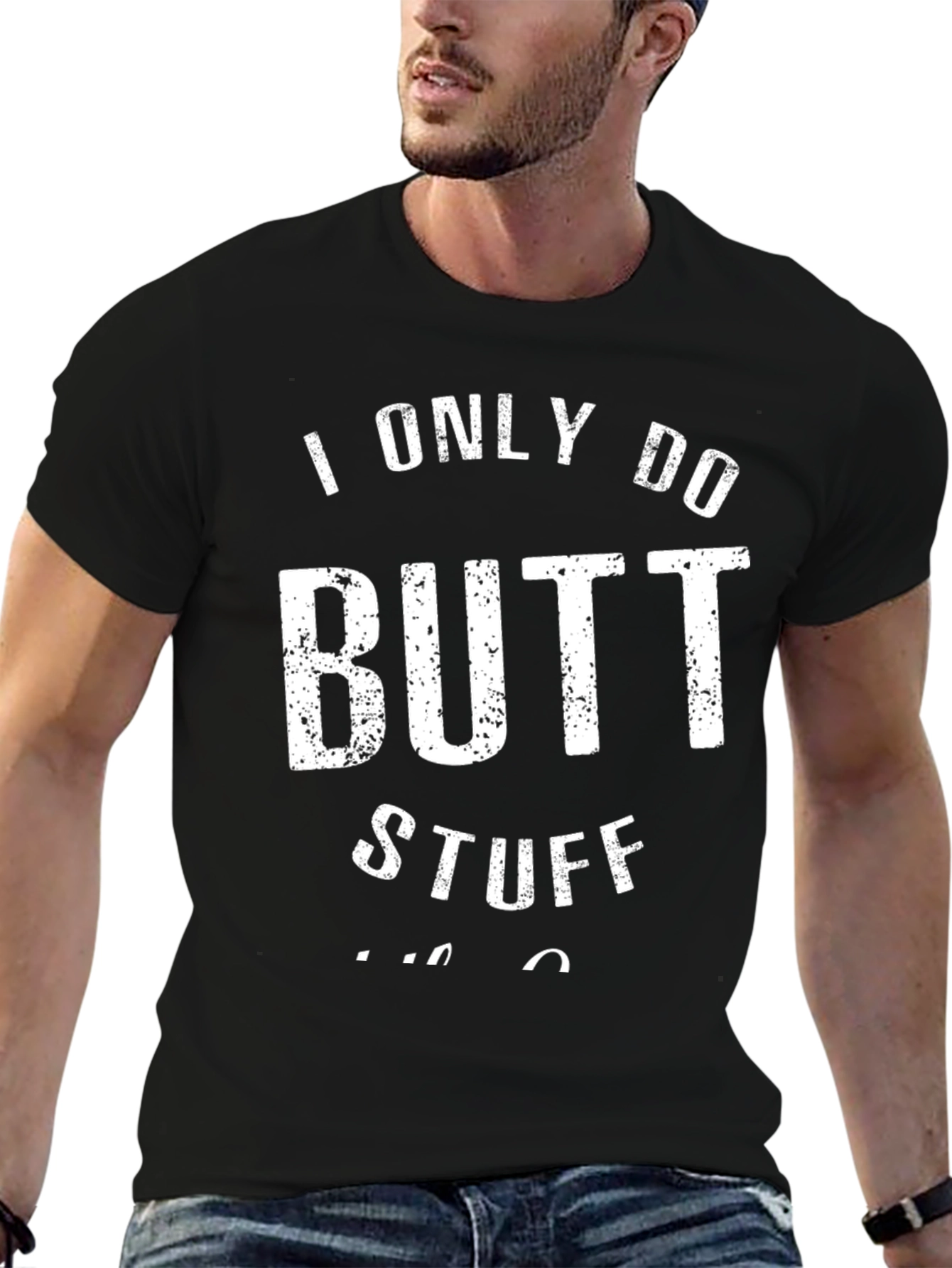 I Only Do Butt Stuff T-Shirt