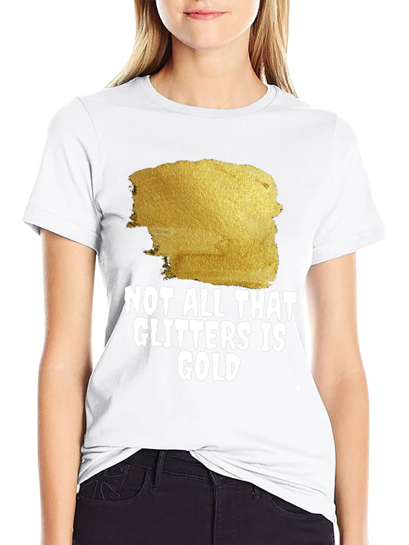 Not All That Glitters Is Gold - Graphic Tee