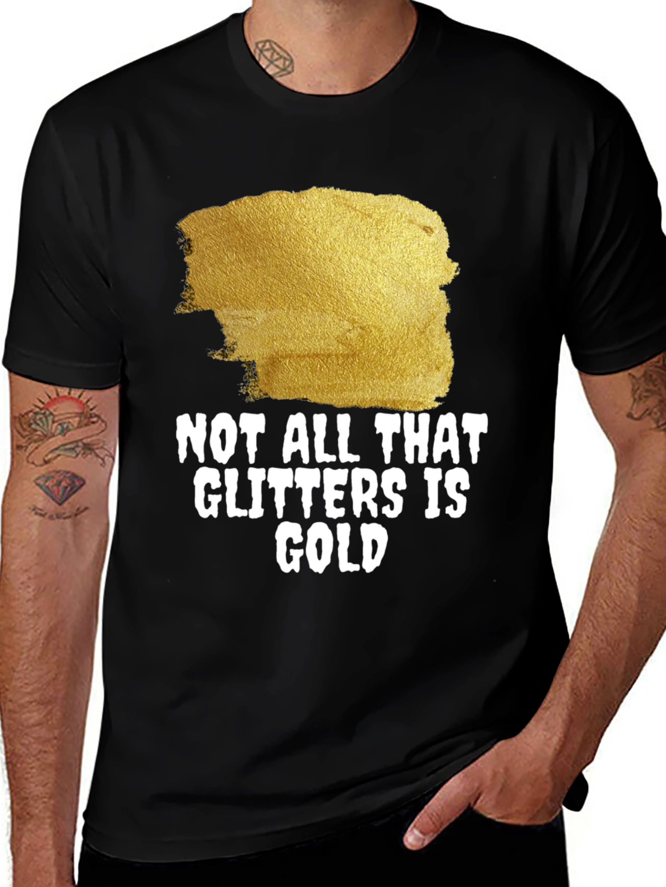 Not All That Glitters Is Gold - Graphic Tee