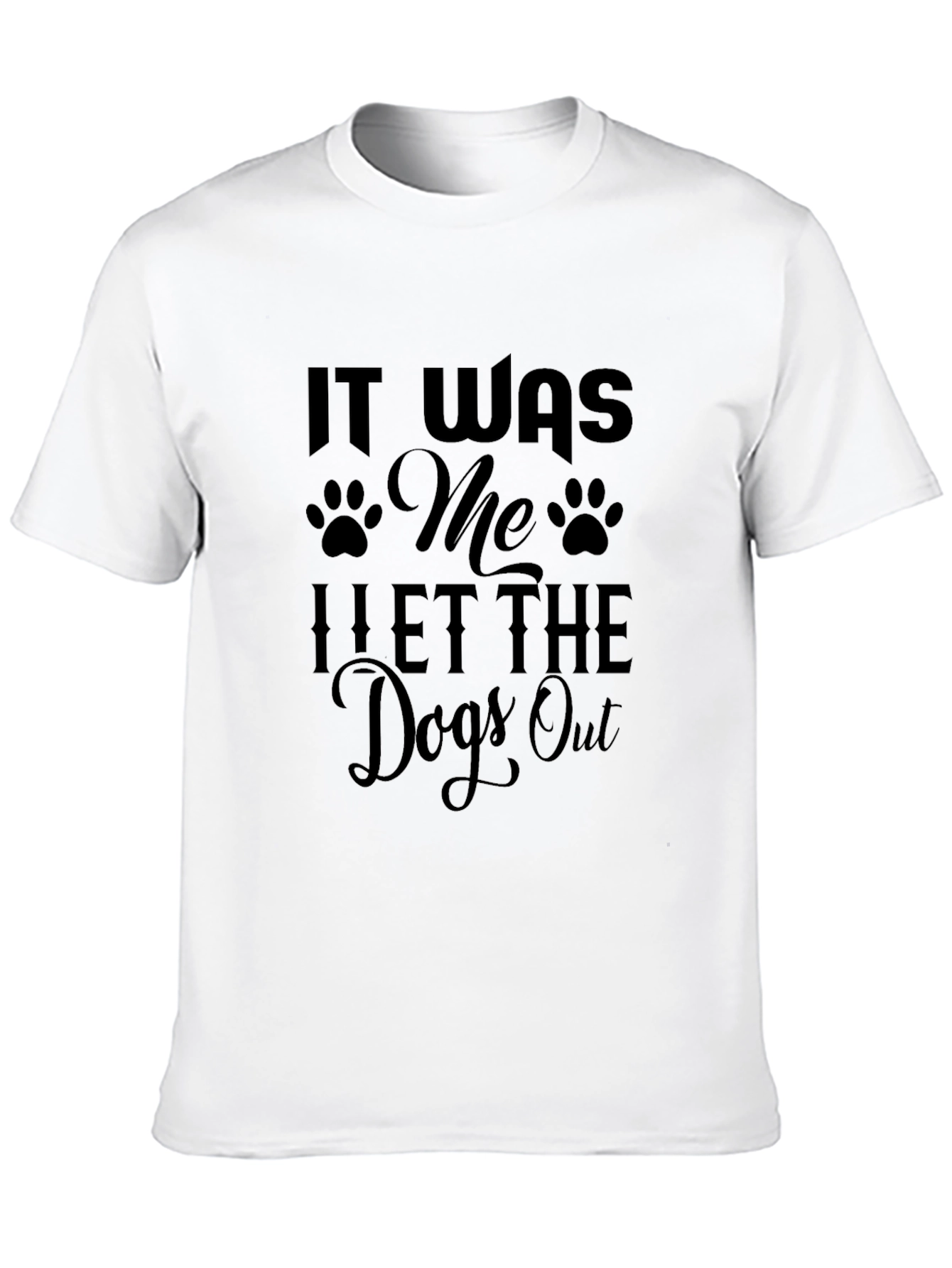 It Was Me I Let The Dogs Out T-Shirt