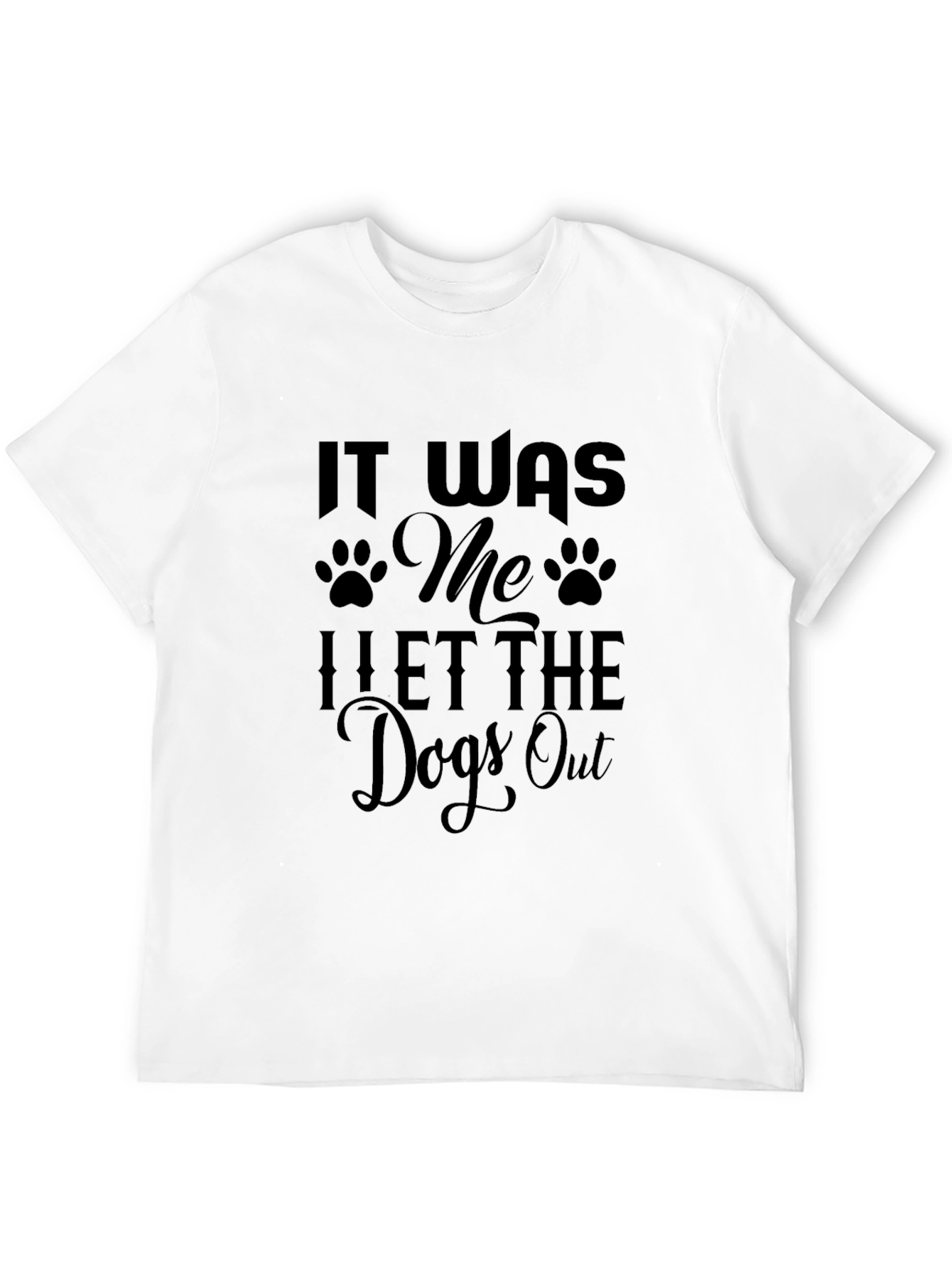 It Was Me I Let The Dogs Out T-Shirt