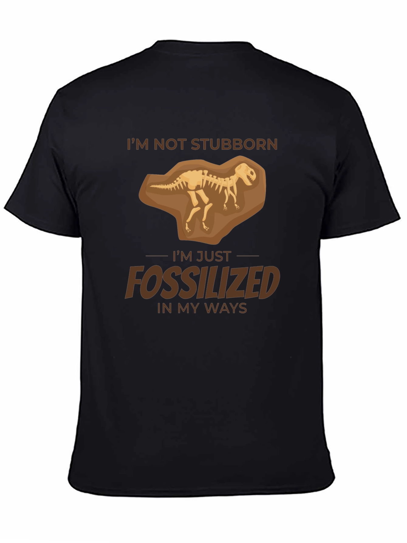 Im Not Stubborn Fossilized T-Shirt