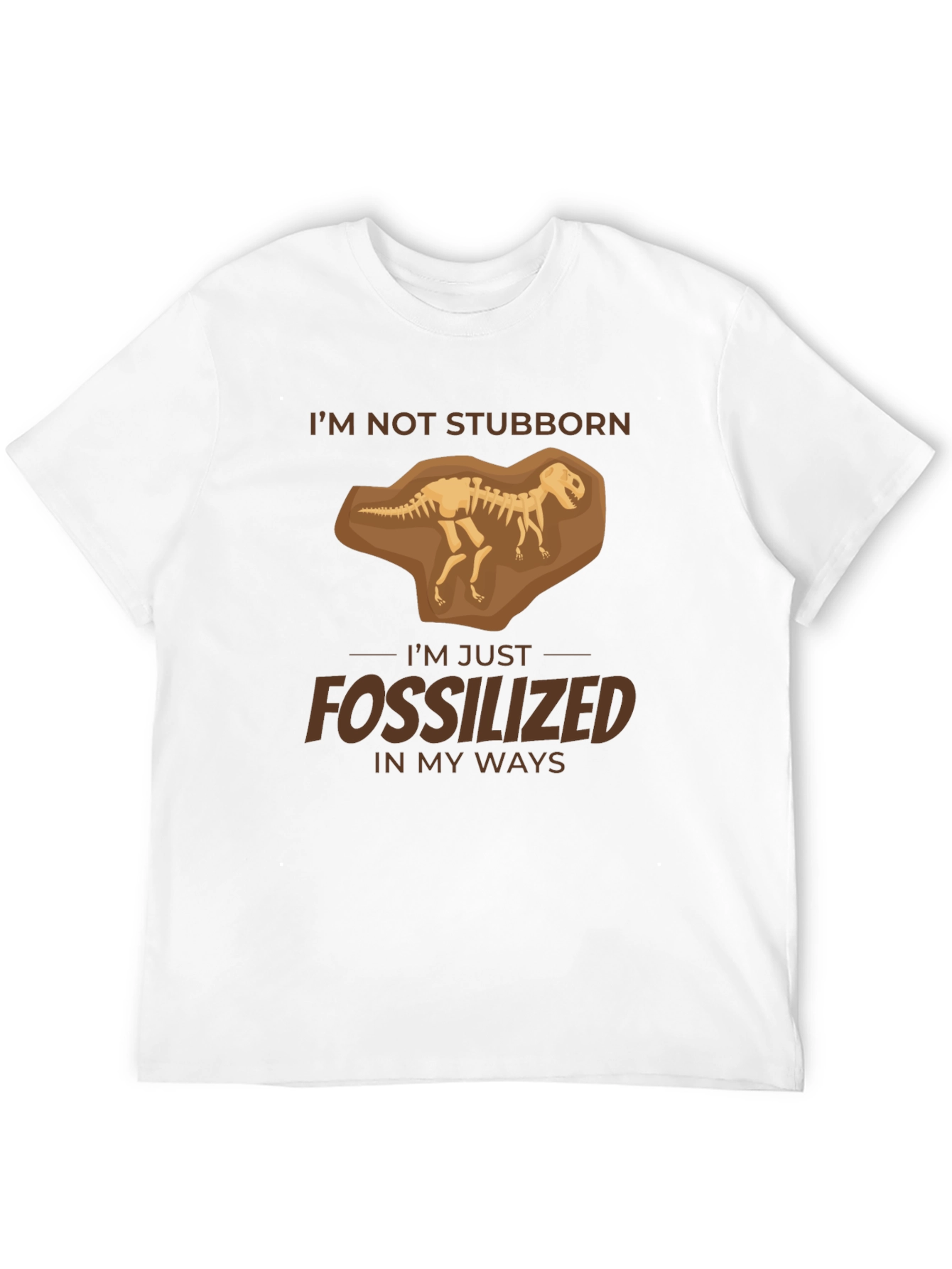 Im Not Stubborn Fossilized T-Shirt