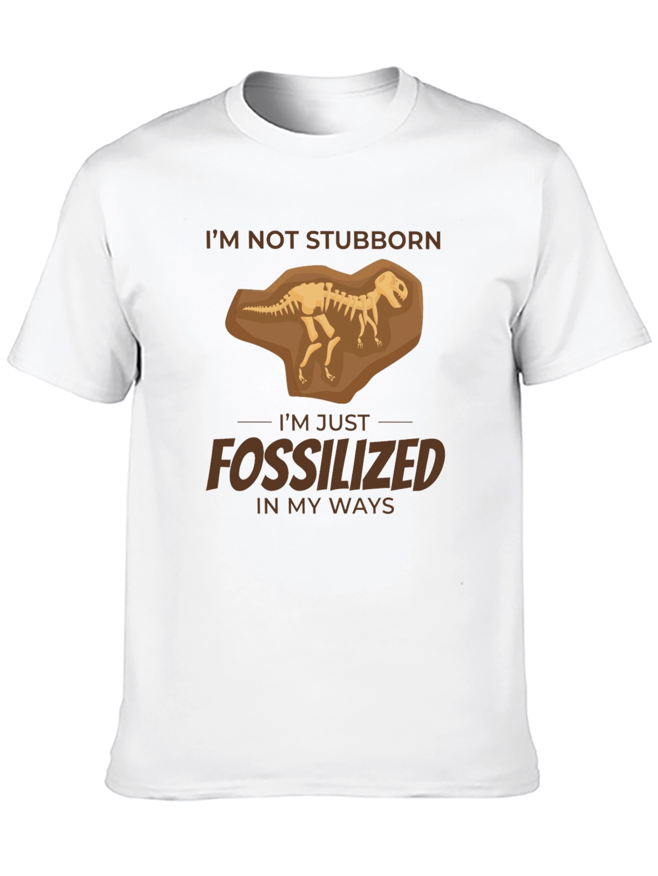 Im Not Stubborn Fossilized T-Shirt