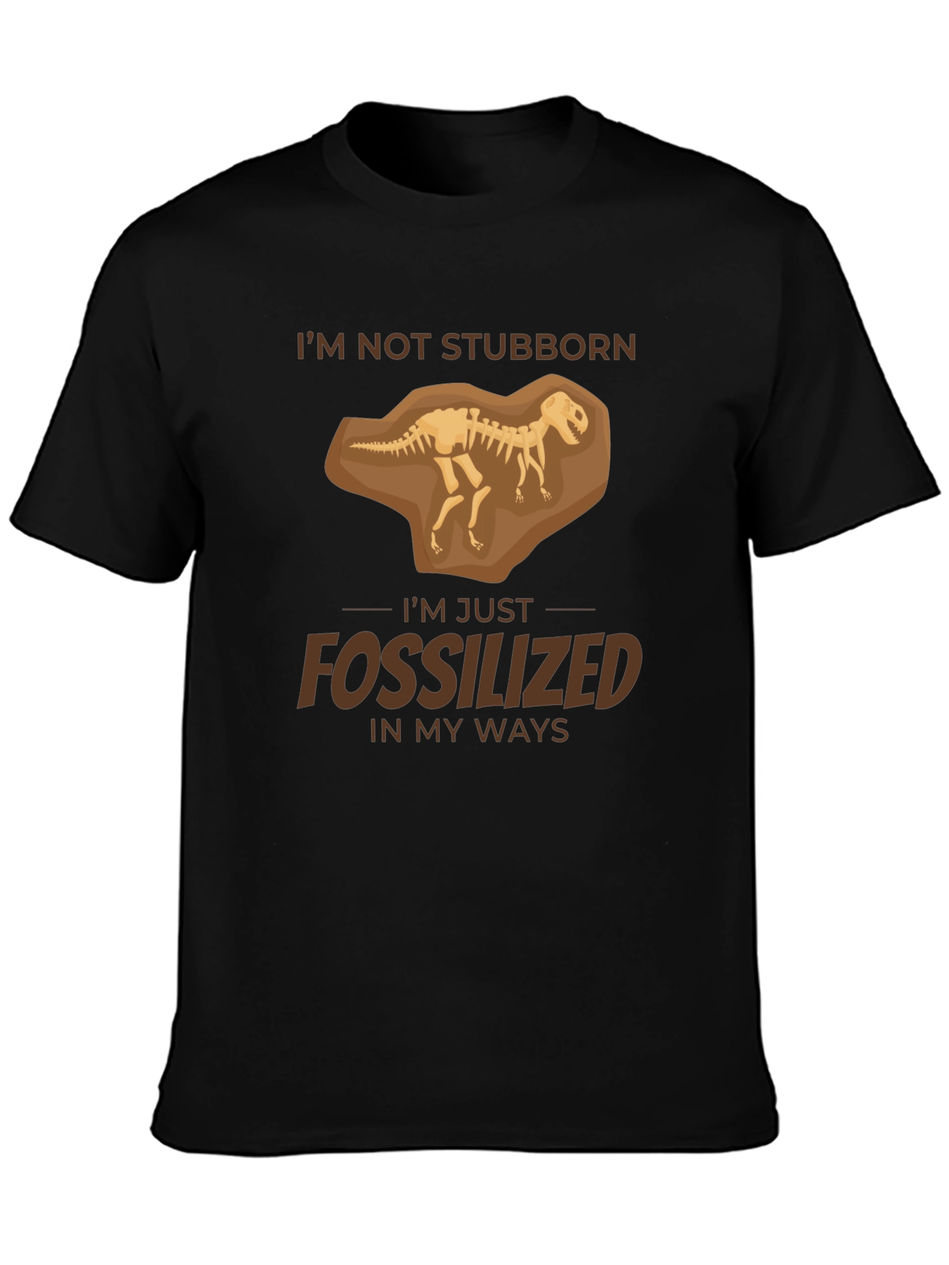 Im Not Stubborn Fossilized T-Shirt