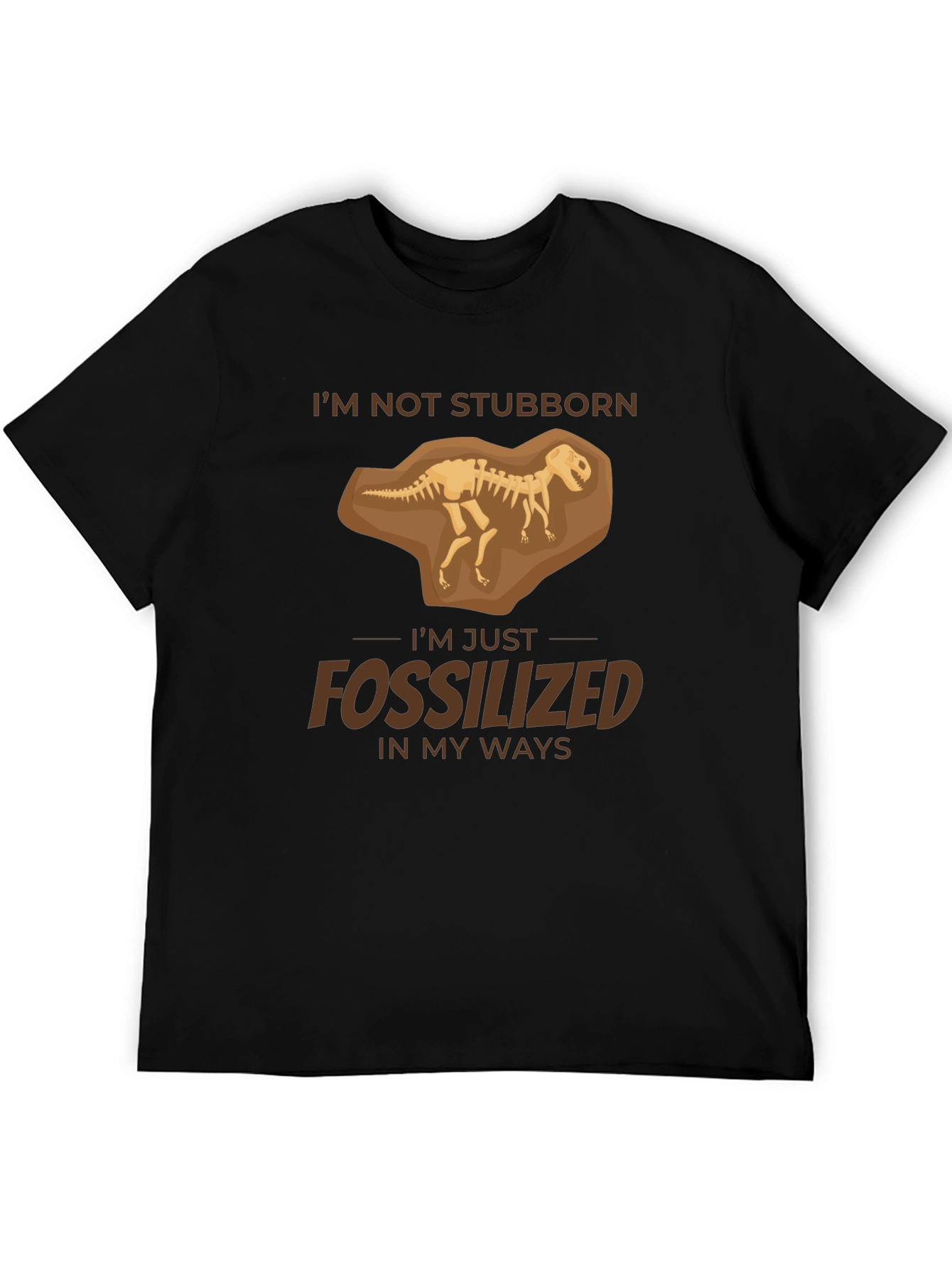 Im Not Stubborn Fossilized T-Shirt
