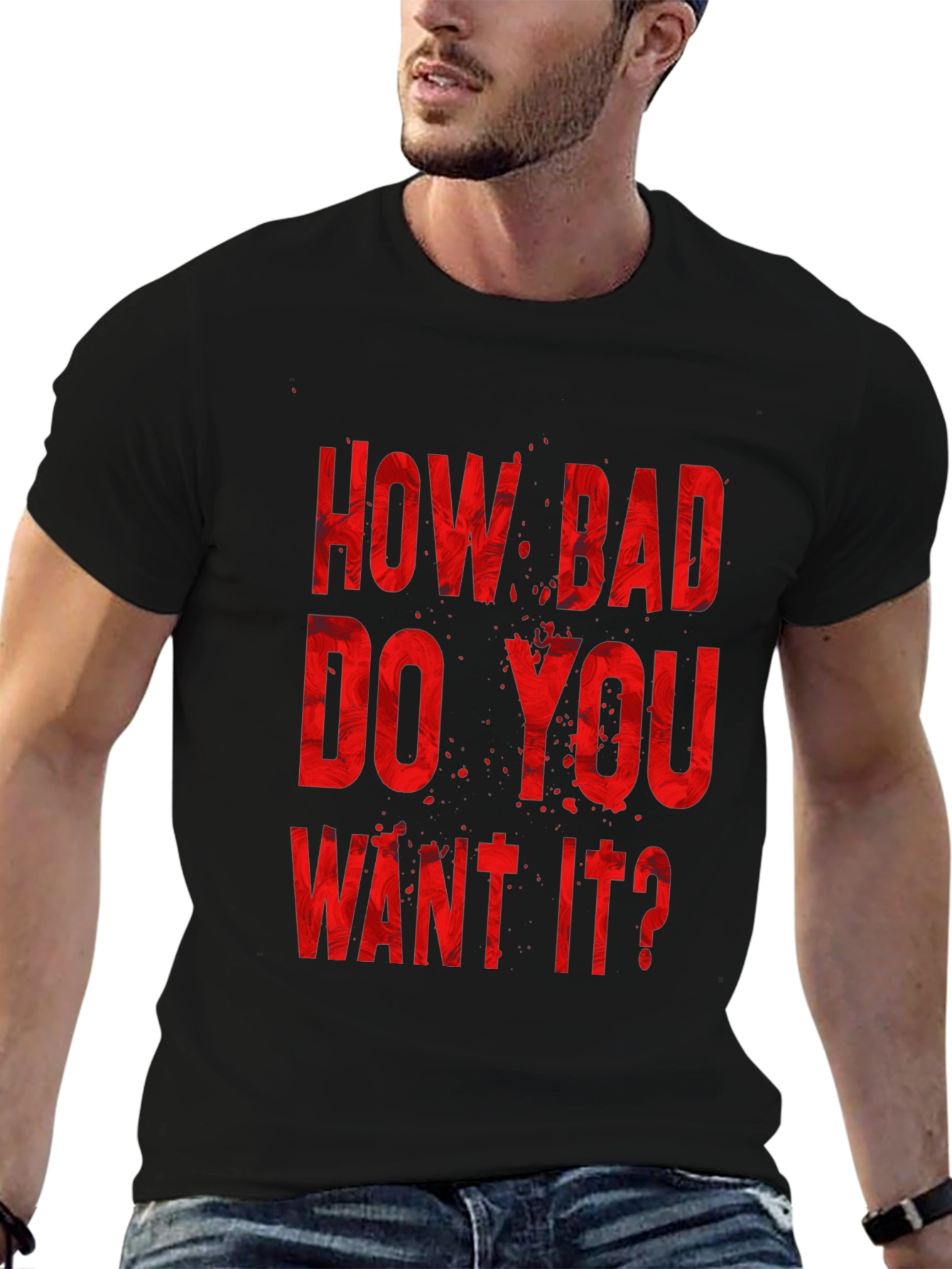 How Bad Do You Want It? Graphic Tee