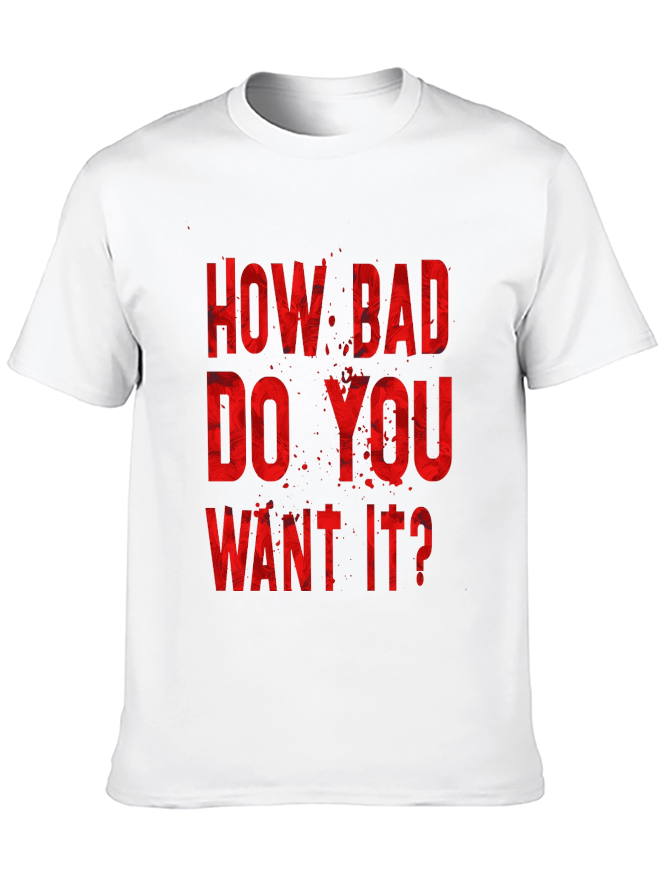 How Bad Do You Want It? Graphic Tee