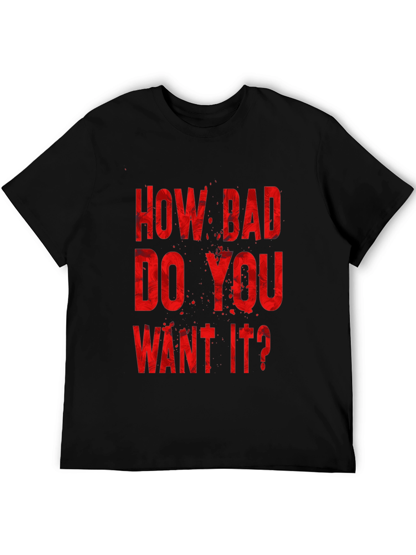 How Bad Do You Want It? Graphic Tee