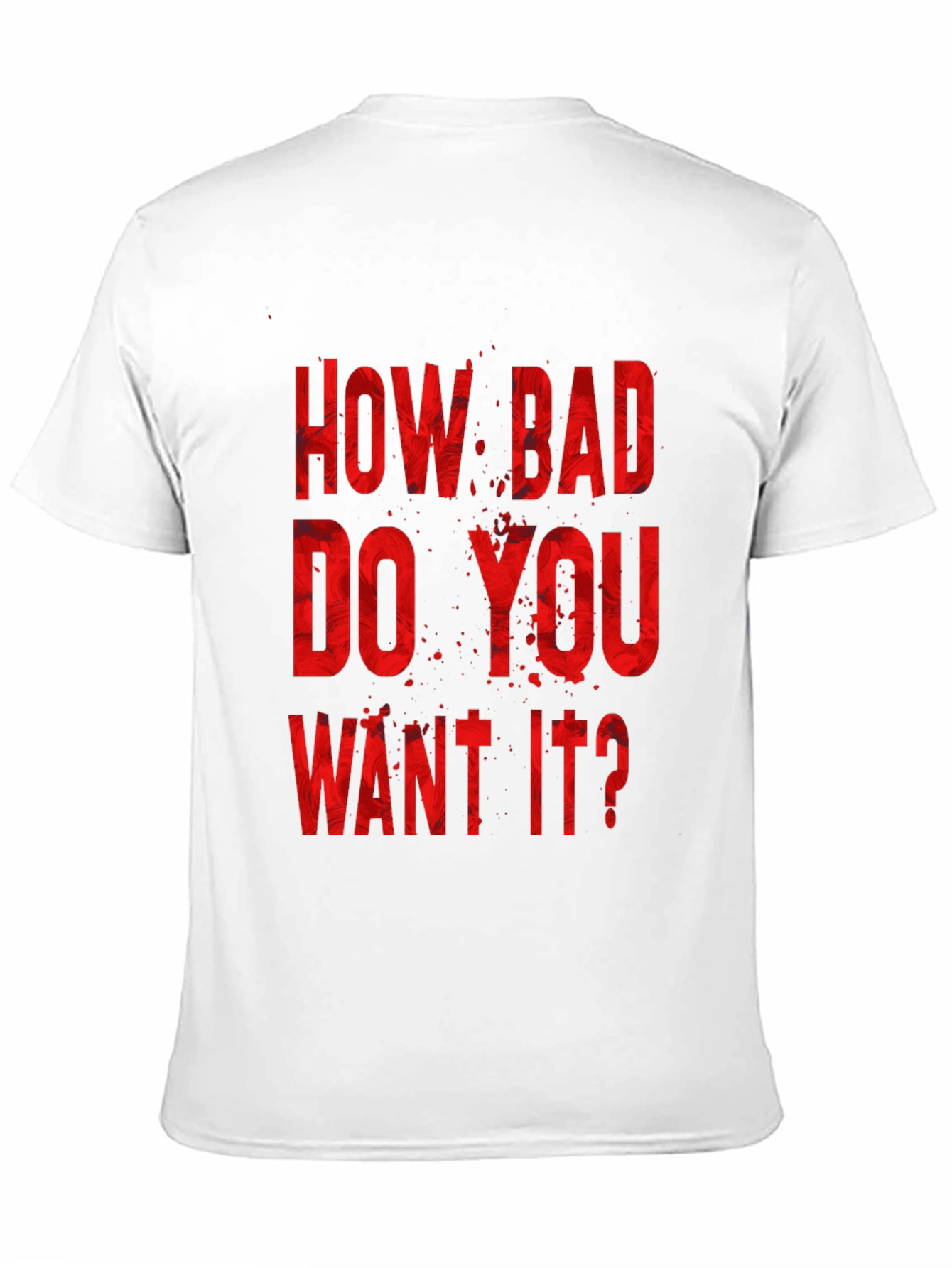 How Bad Do You Want It? Graphic Tee