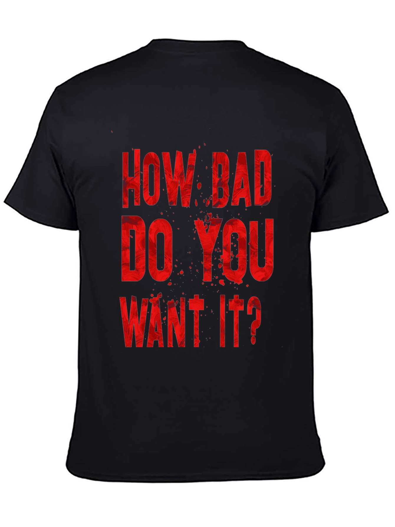 How Bad Do You Want It? Graphic Tee