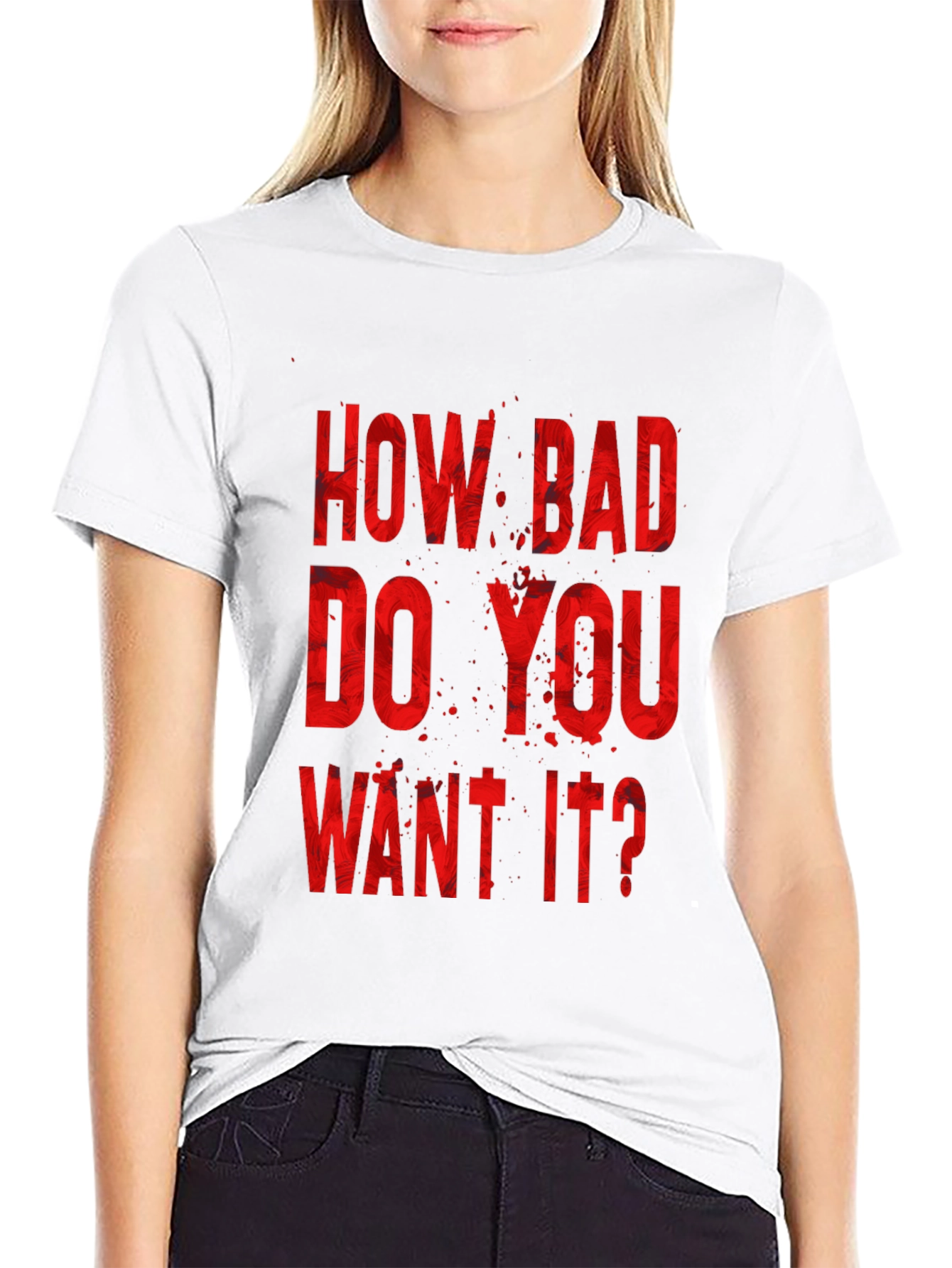 How Bad Do You Want It? Graphic Tee