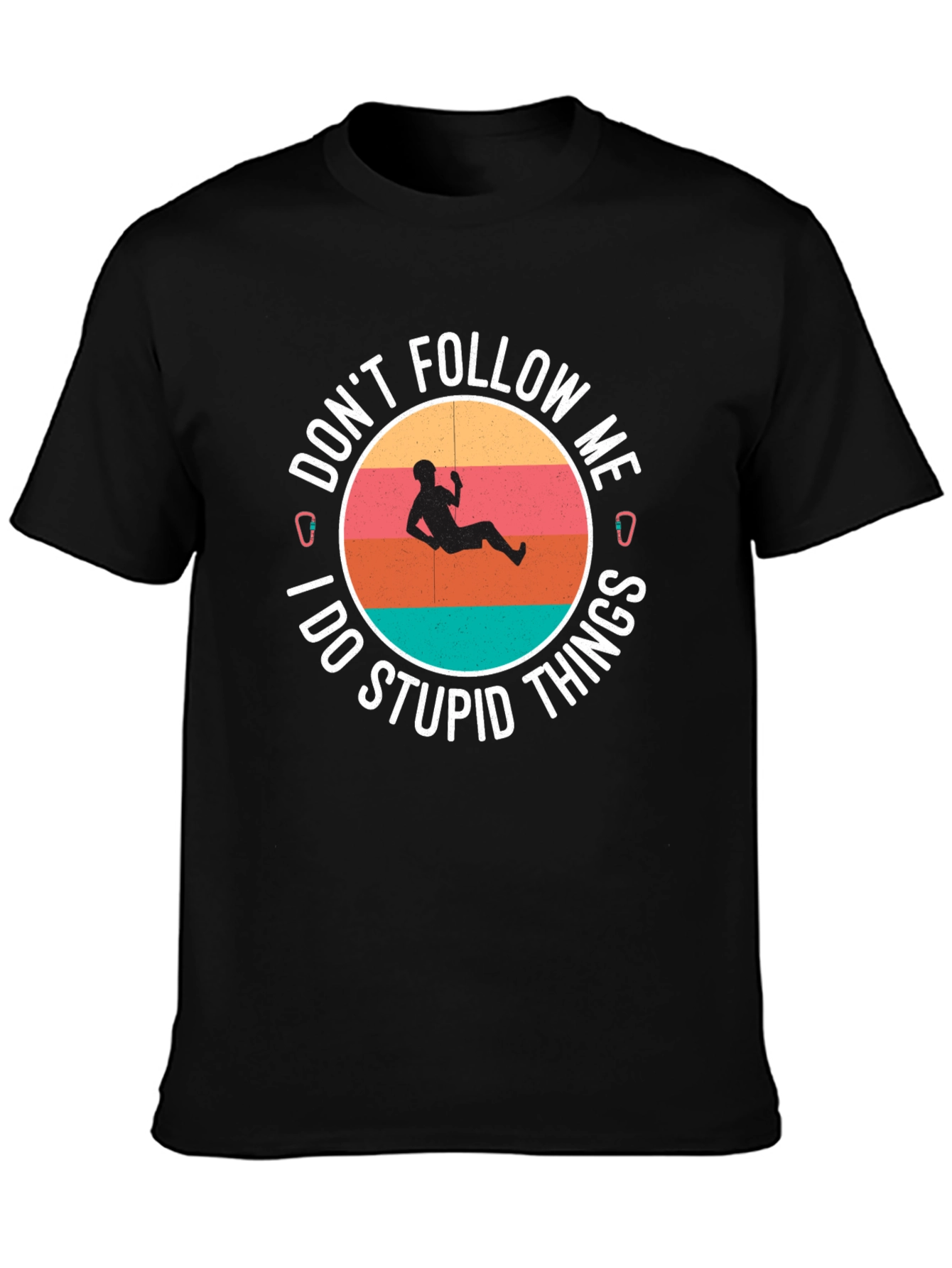 Climbing T-Shirt: Dont Follow Me I Do Stupid Things