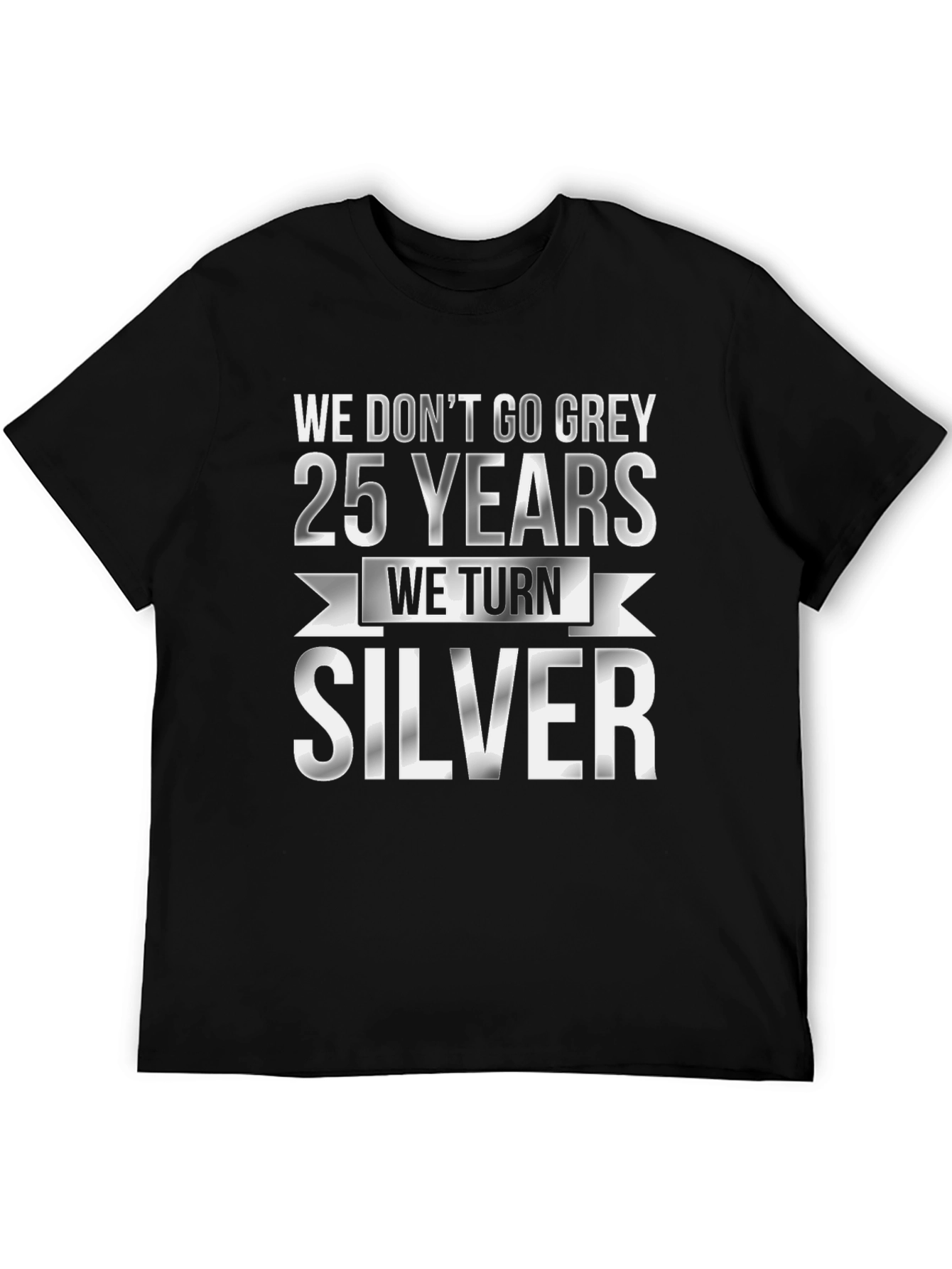 25th Anniversary T-Shirt - We Turn Silver