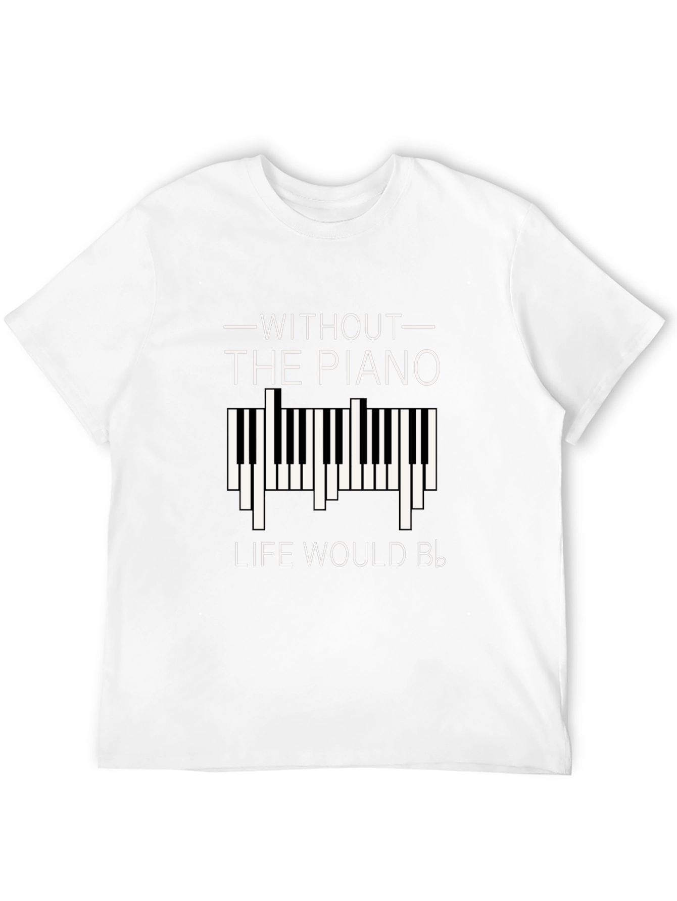 Without Piano Life Would B Flat T-Shirt