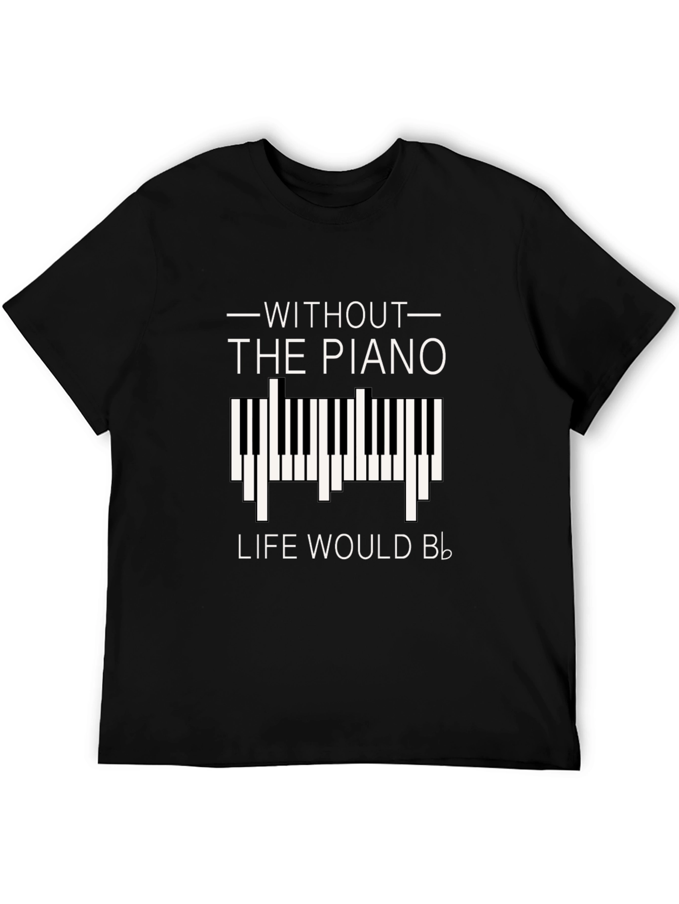 Without Piano Life Would B Flat T-Shirt