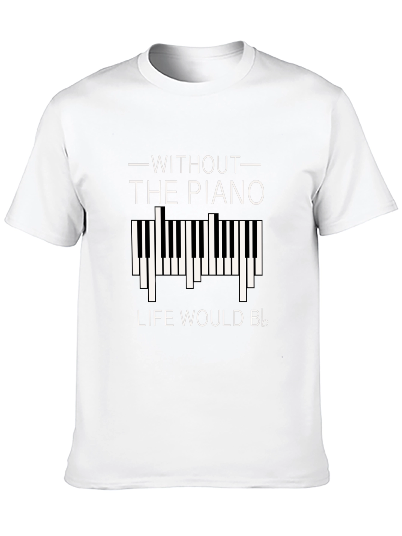 Without Piano Life Would B Flat T-Shirt