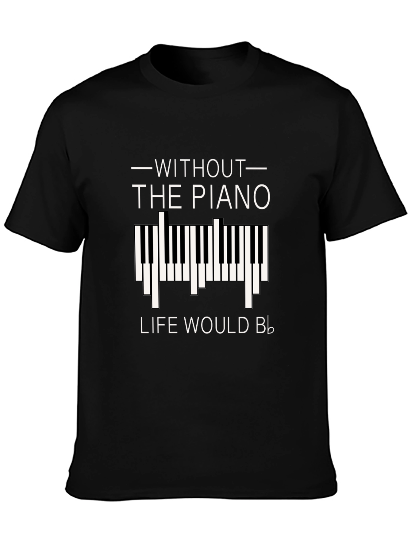 Without Piano Life Would B Flat T-Shirt