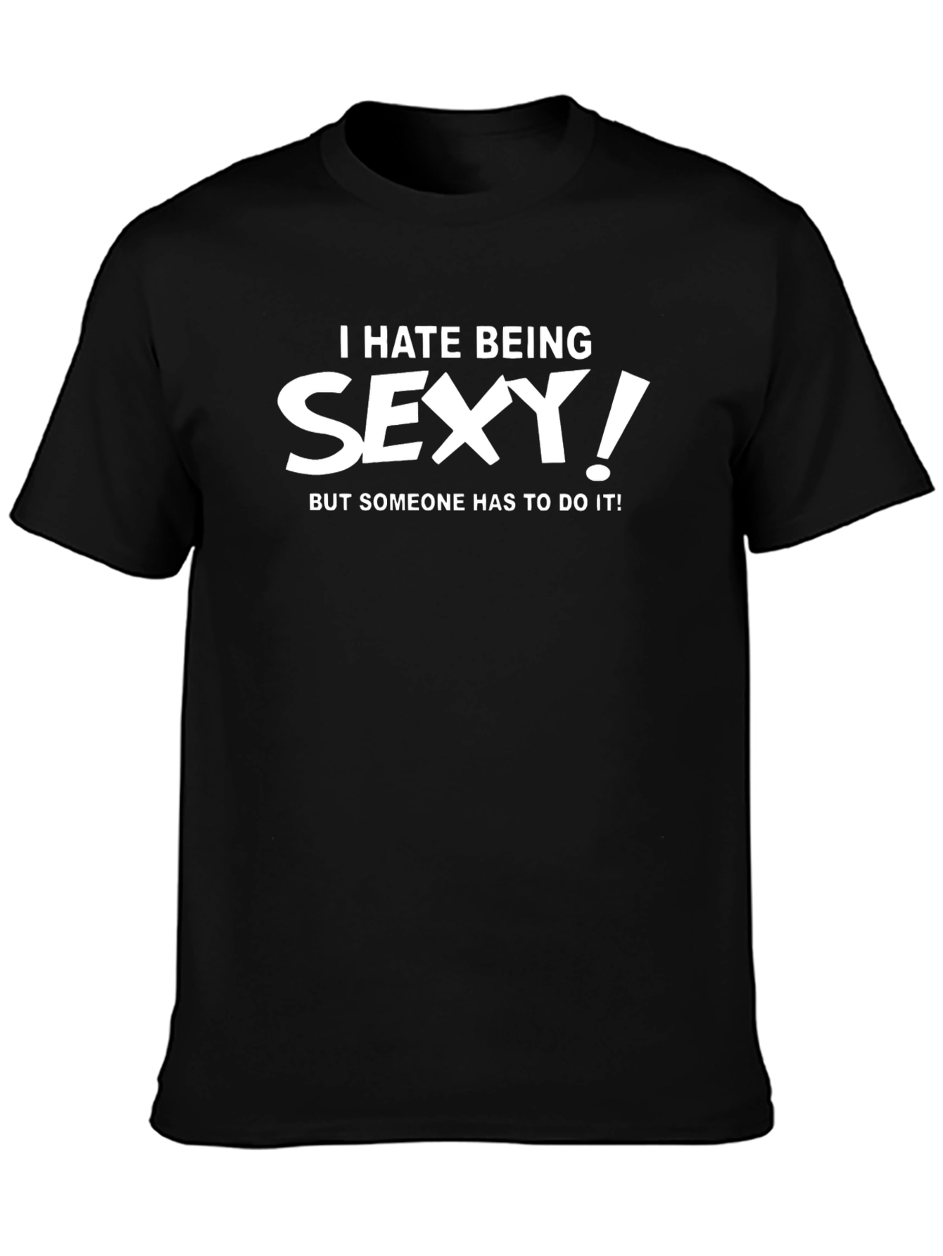 Funny I Hate Being Sexy Graphic T-Shirt - Black