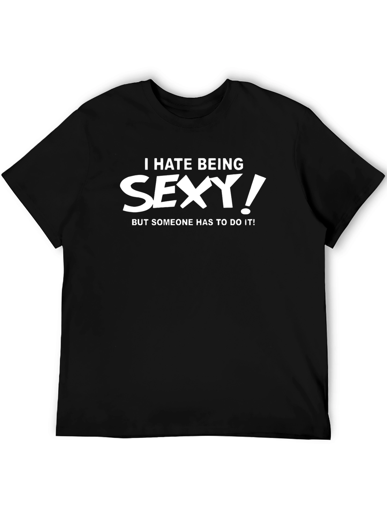 Funny I Hate Being Sexy Graphic T-Shirt - Black