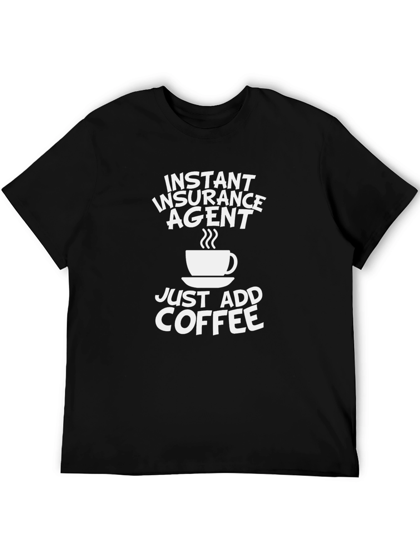 Instant Insurance Agent Just Add Coffee T-Shirt