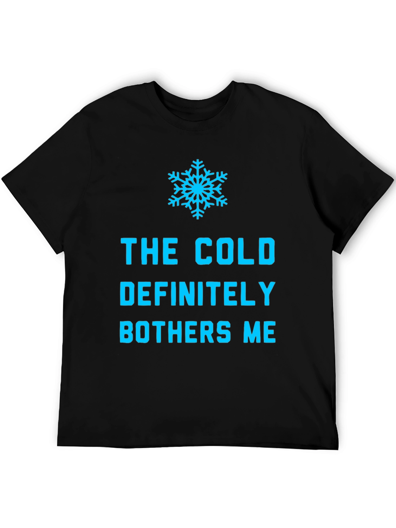 The Cold Definitely Bothers Me Funny Winter T-Shirt