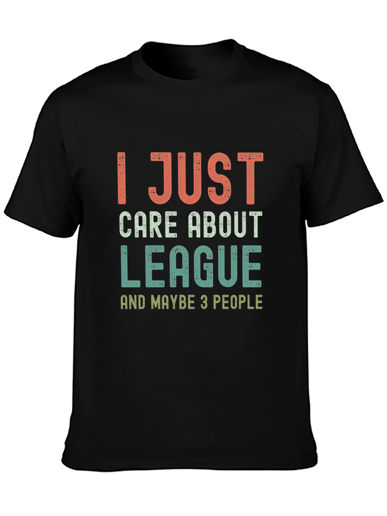 League Fan T-Shirt - I Just Care About League