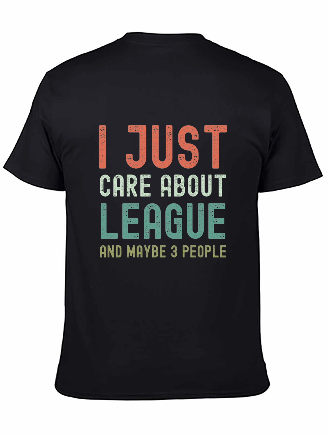 League Fan T-Shirt - I Just Care About League