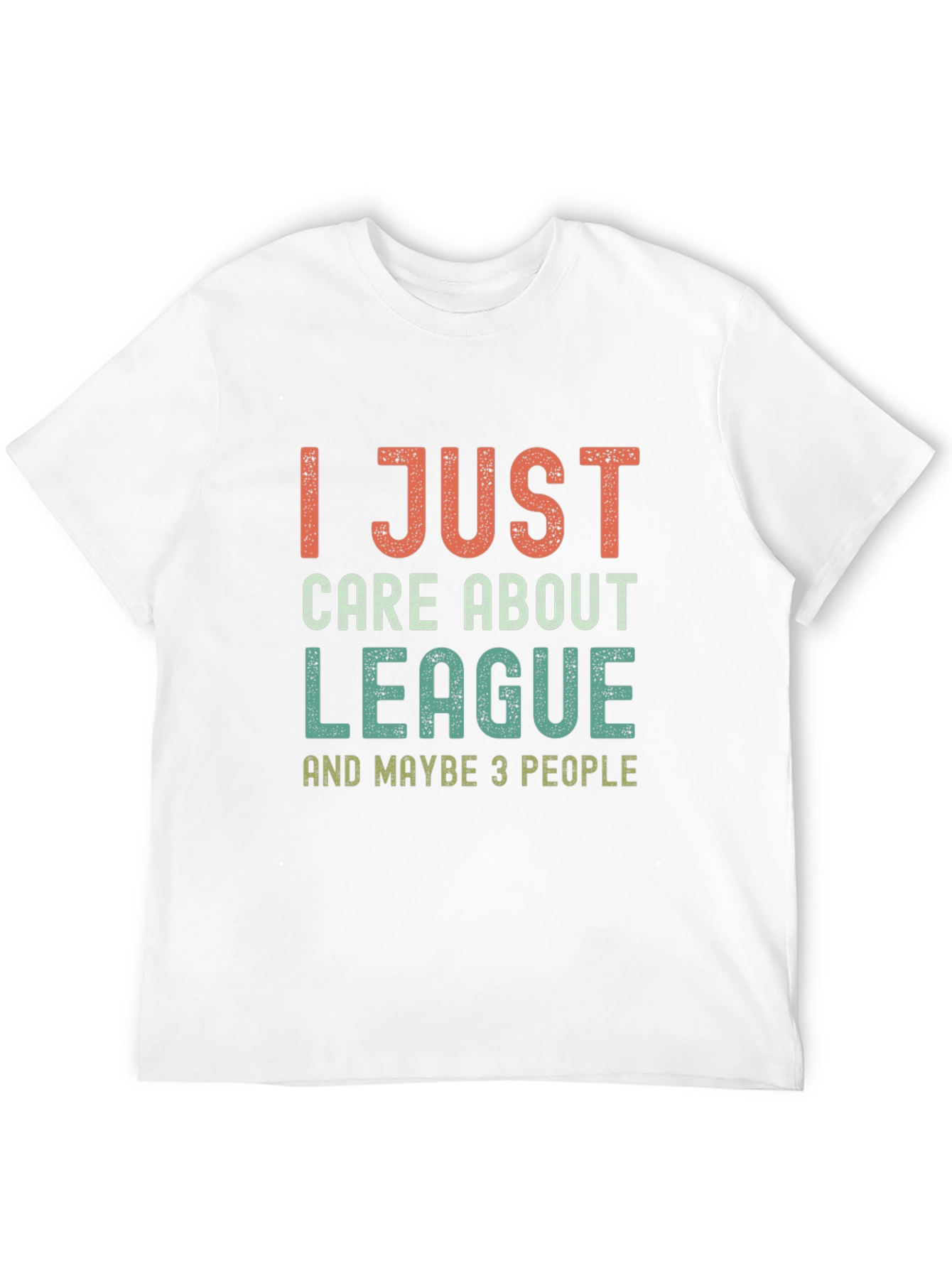 League Fan T-Shirt - I Just Care About League