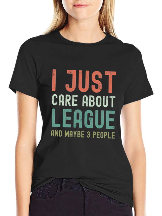 League Fan T-Shirt - I Just Care About League