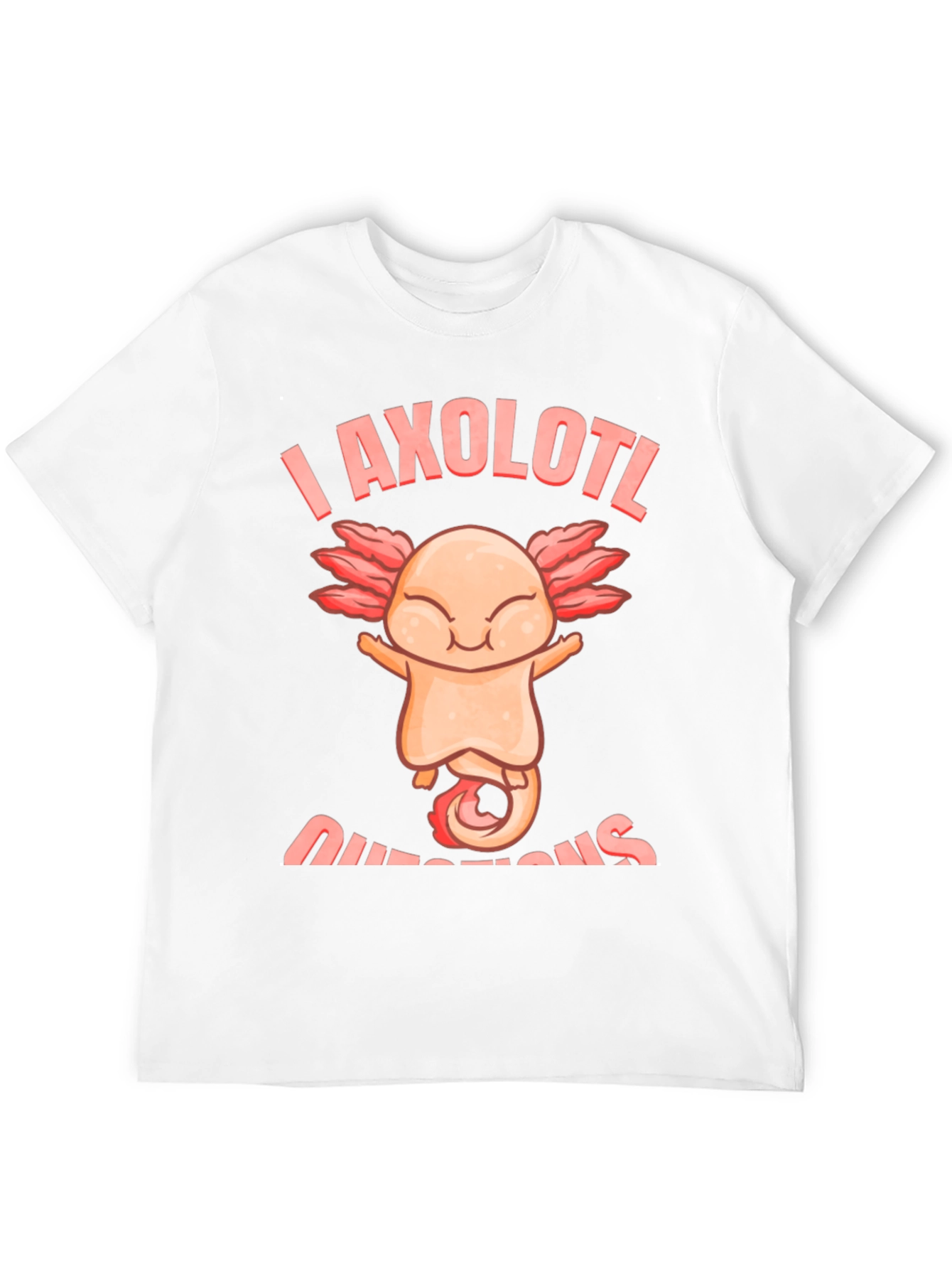 I Axolotl Questions T-Shirt - Funny Axolotl Lover Tee