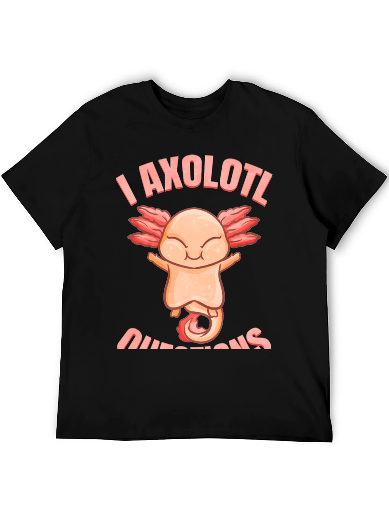 I Axolotl Questions T-Shirt - Funny Axolotl Lover Tee