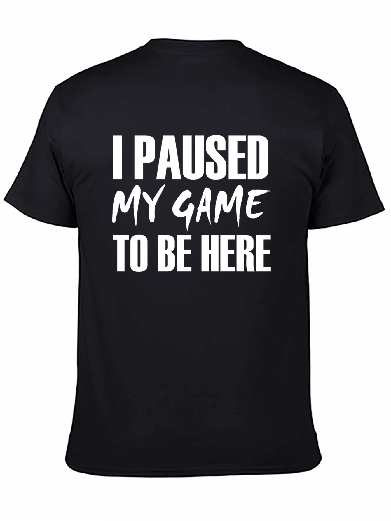 I Paused My Game To Be Here Black T-Shirt