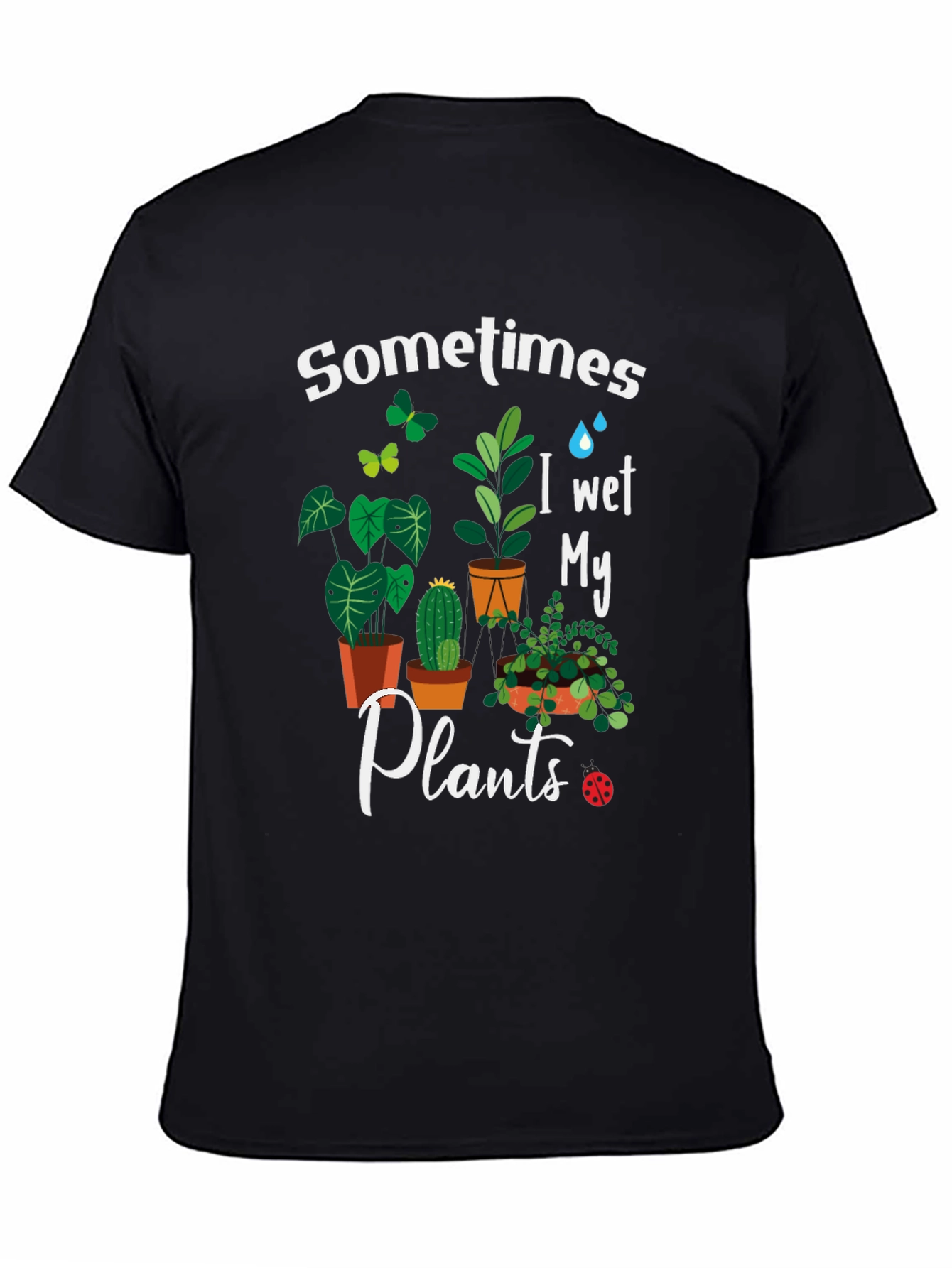 Sometimes I Wet My Plants Graphic T-Shirt