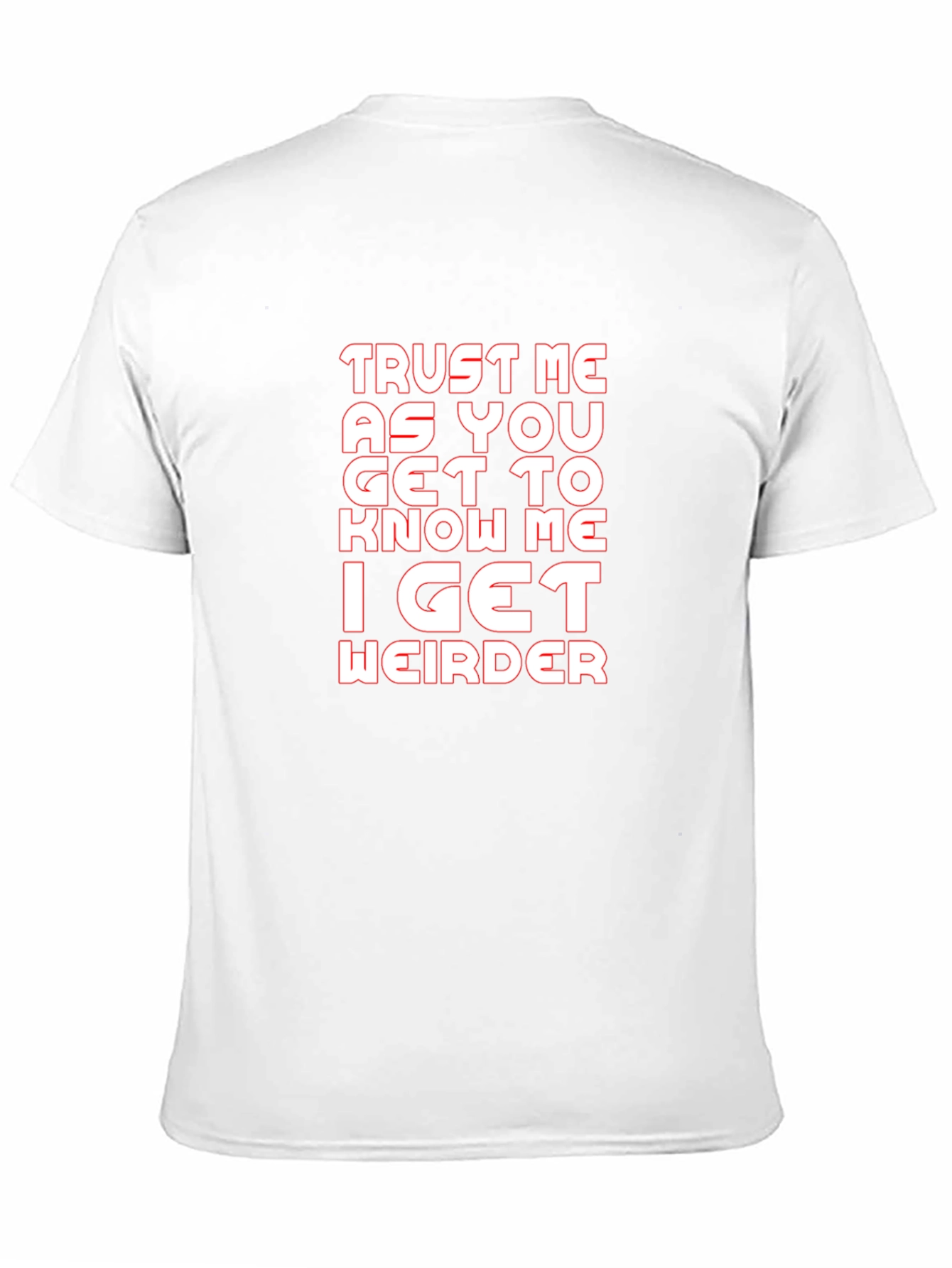 Trust Me I Get Weirder Graphic T-Shirt
