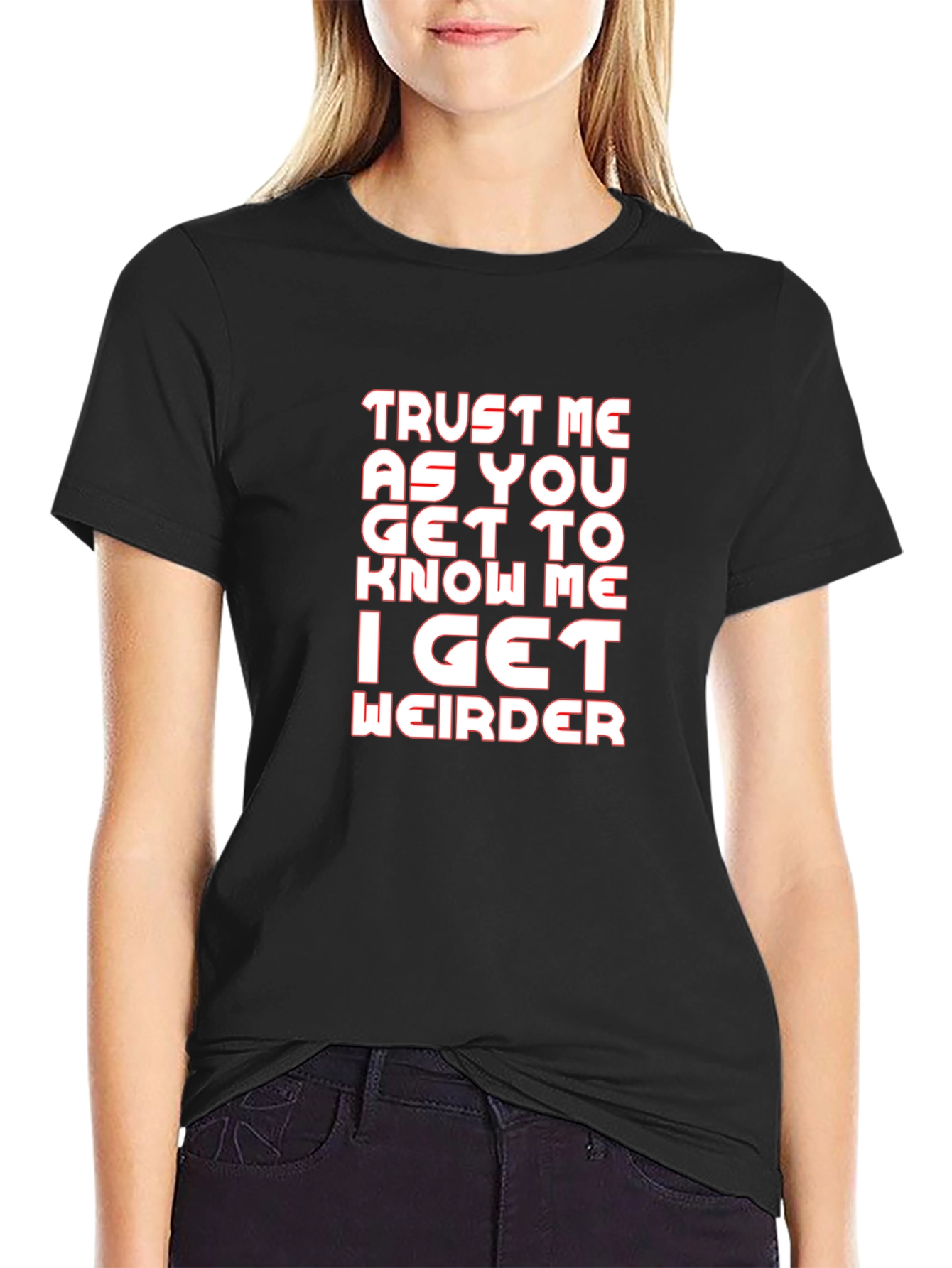Trust Me I Get Weirder Graphic T-Shirt