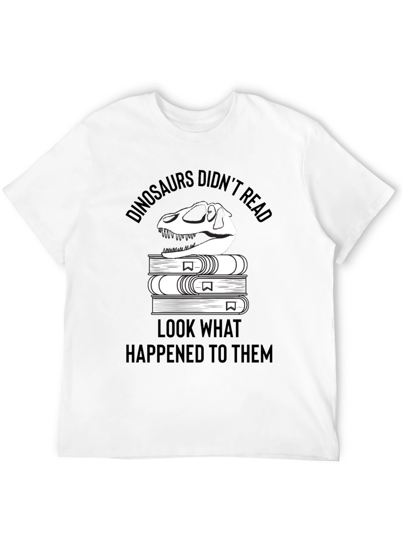 Dinosaurs Didnt Read T-Shirt - Funny Book Lover Tee