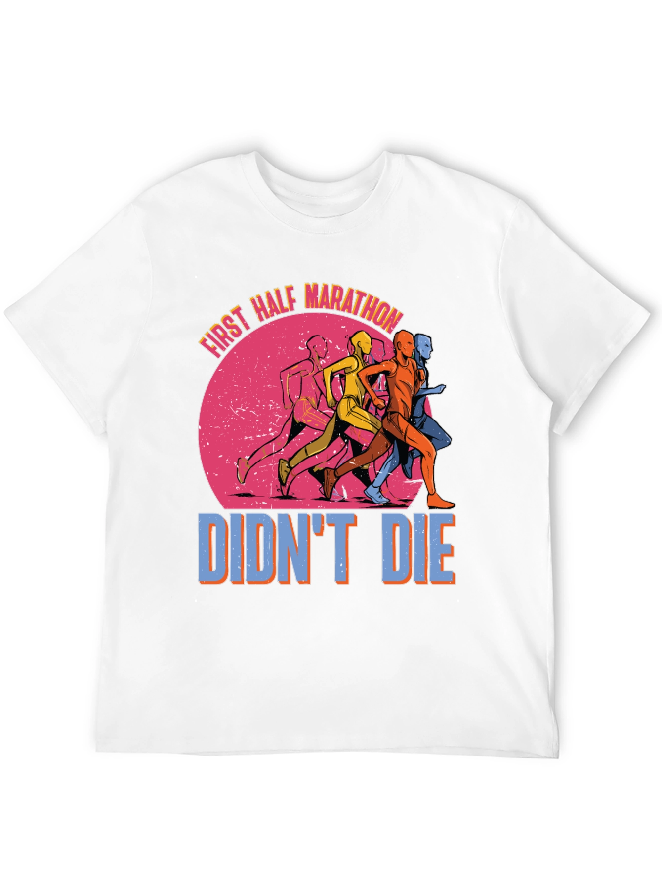 First Half Marathon Didnt Die T-Shirt