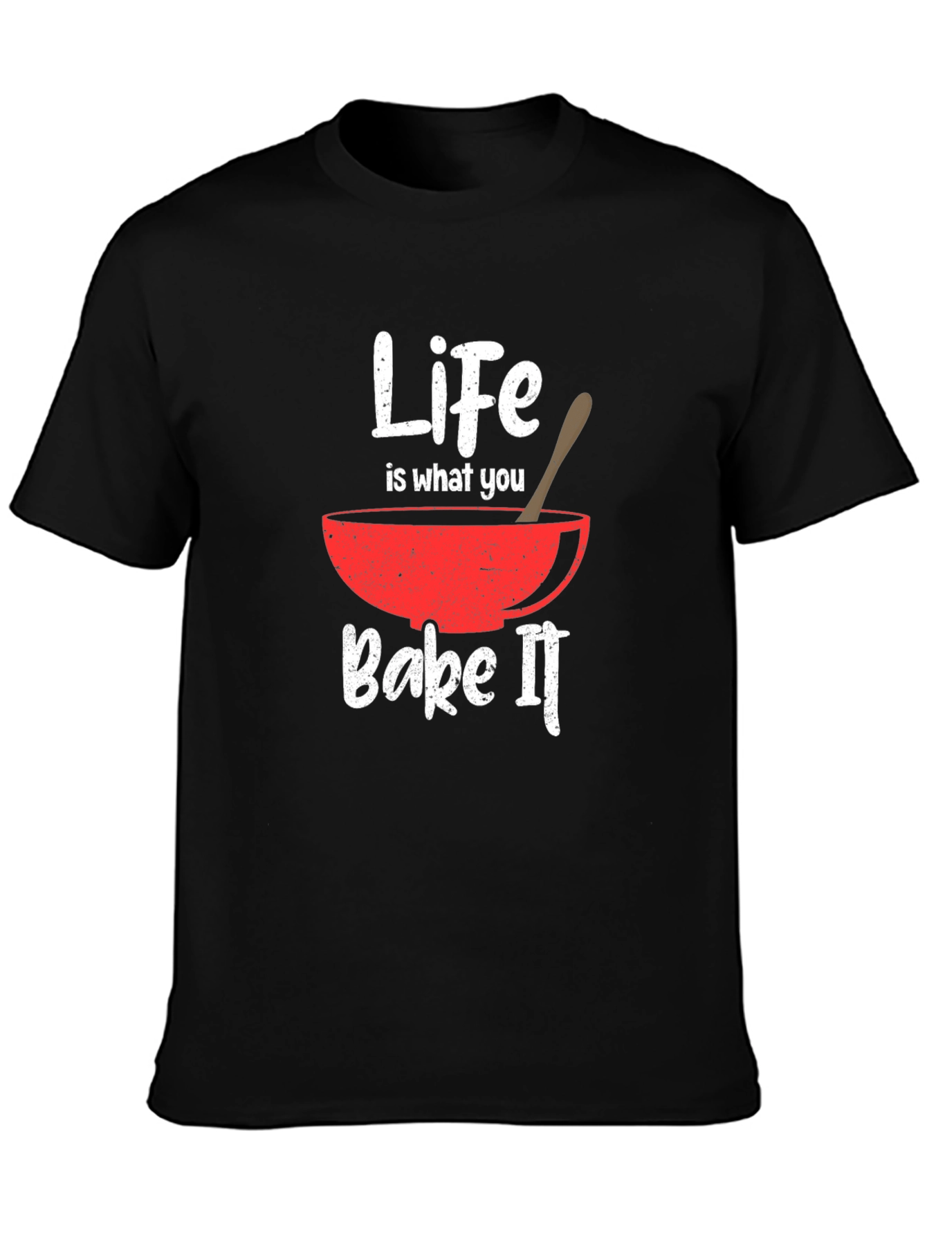 Life is What You Bake It T-Shirt