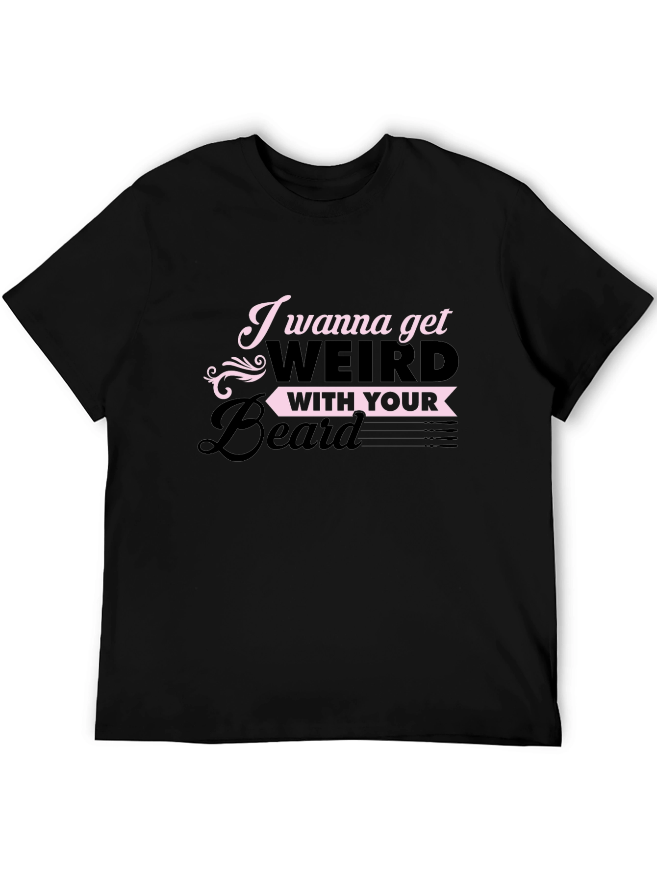 I Wanna Get Weird With Your Beard T-Shirt