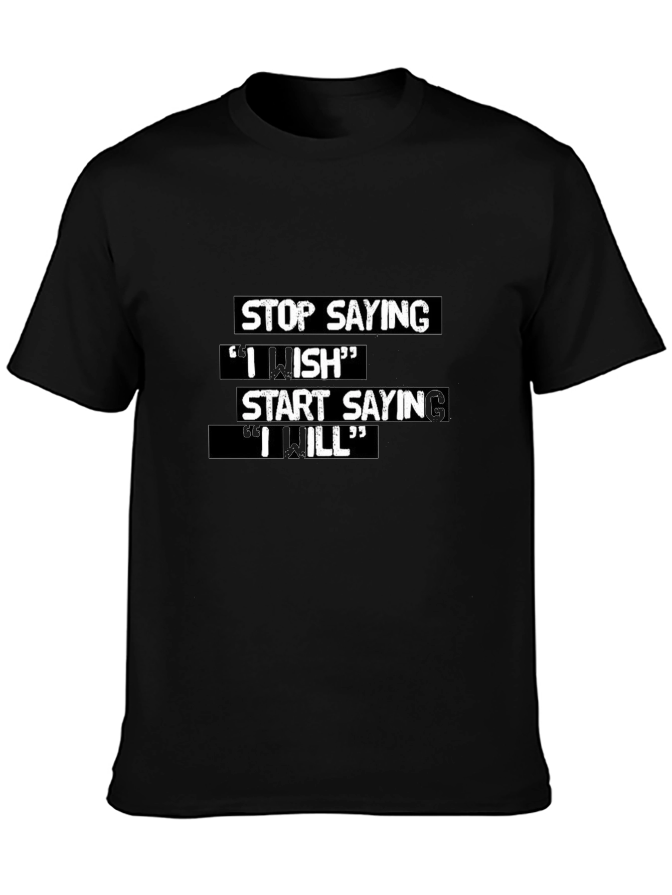 Motivational T-Shirt: Stop Saying I Wish