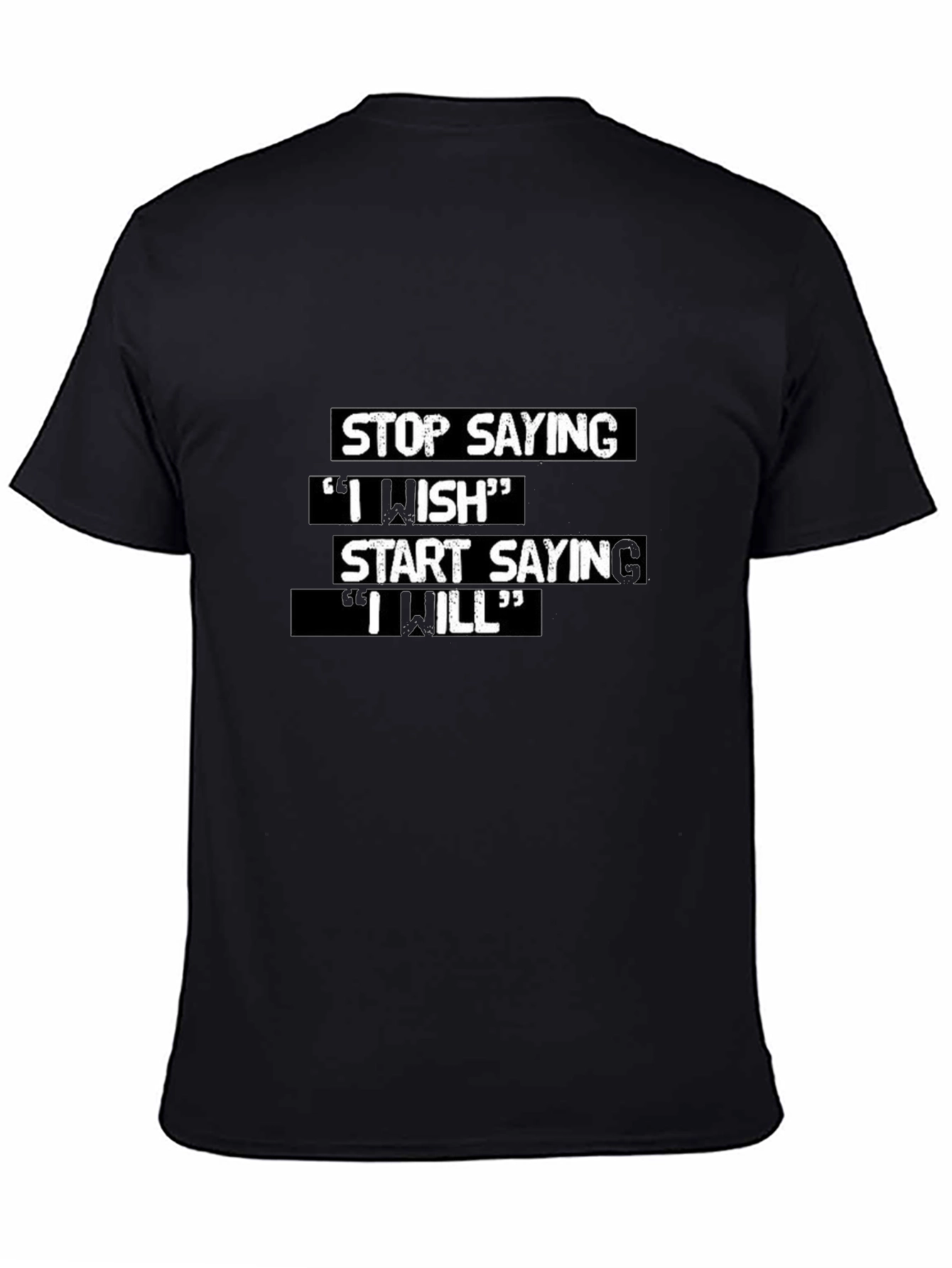 Motivational T-Shirt: Stop Saying I Wish