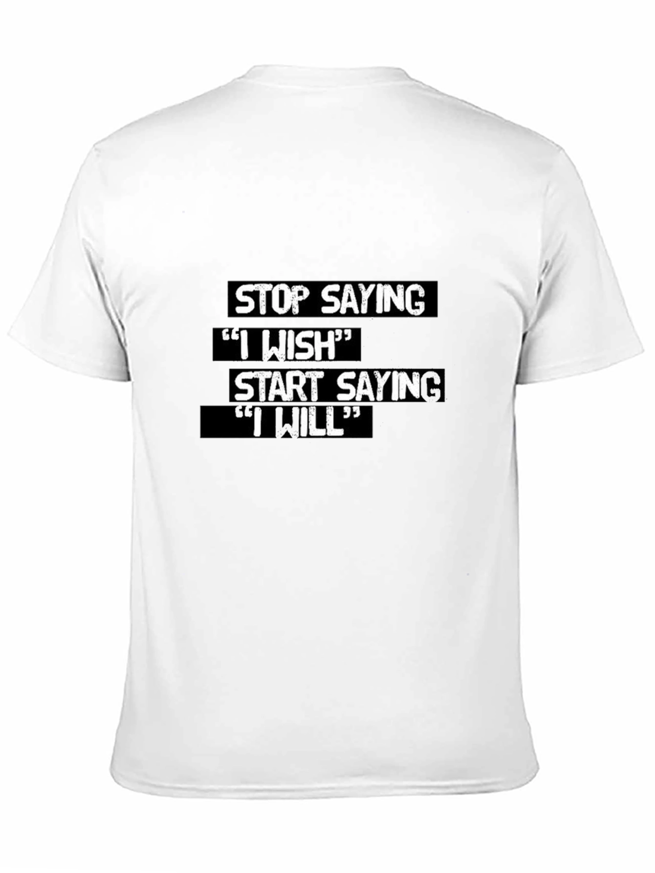 Motivational T-Shirt: Stop Saying I Wish