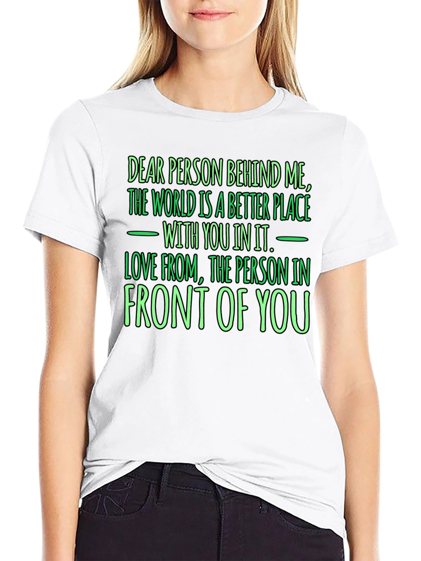 Inspirational Graphic T-Shirt: Dear Person Behind Me
