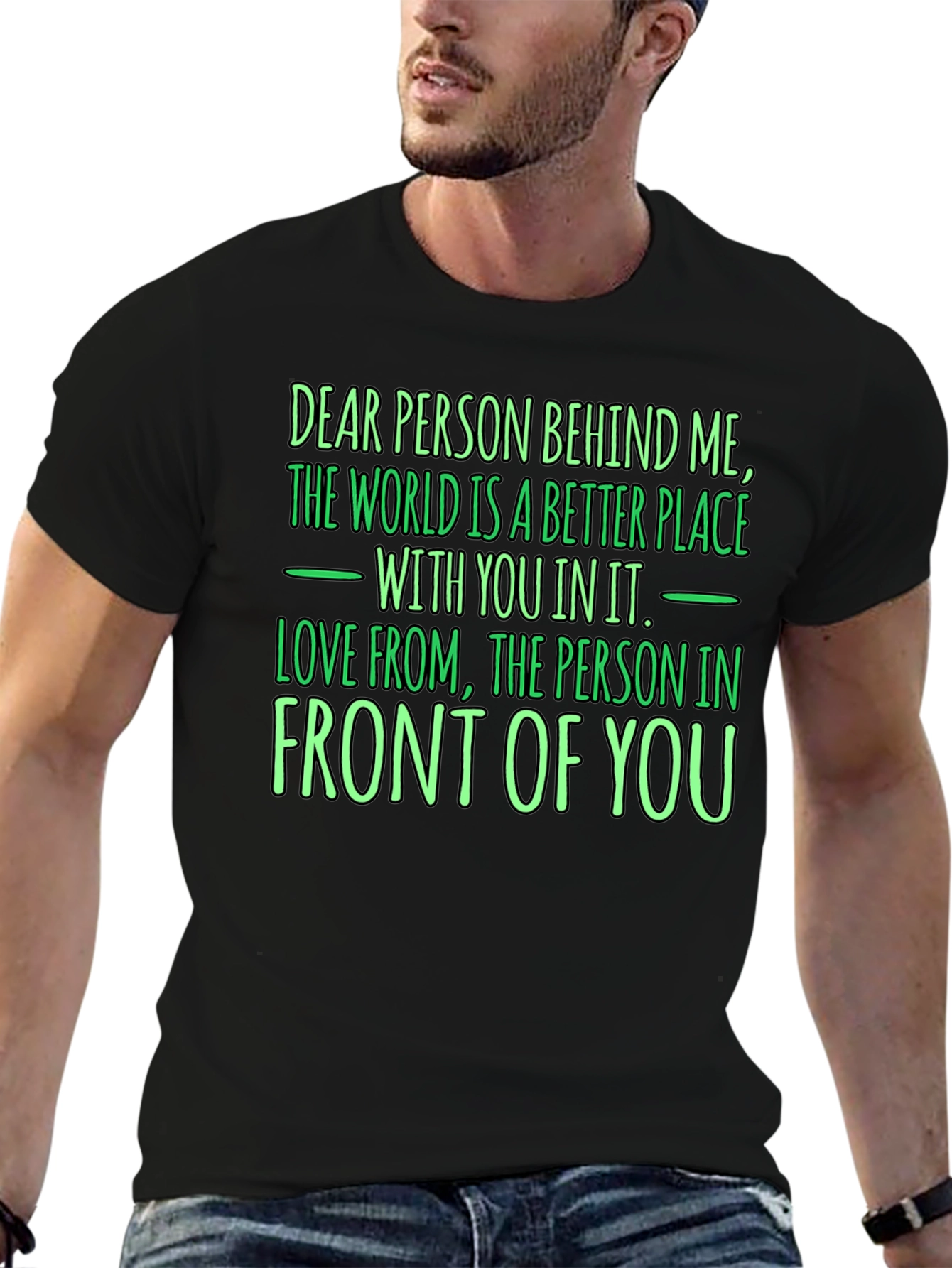 Inspirational Graphic T-Shirt: Dear Person Behind Me