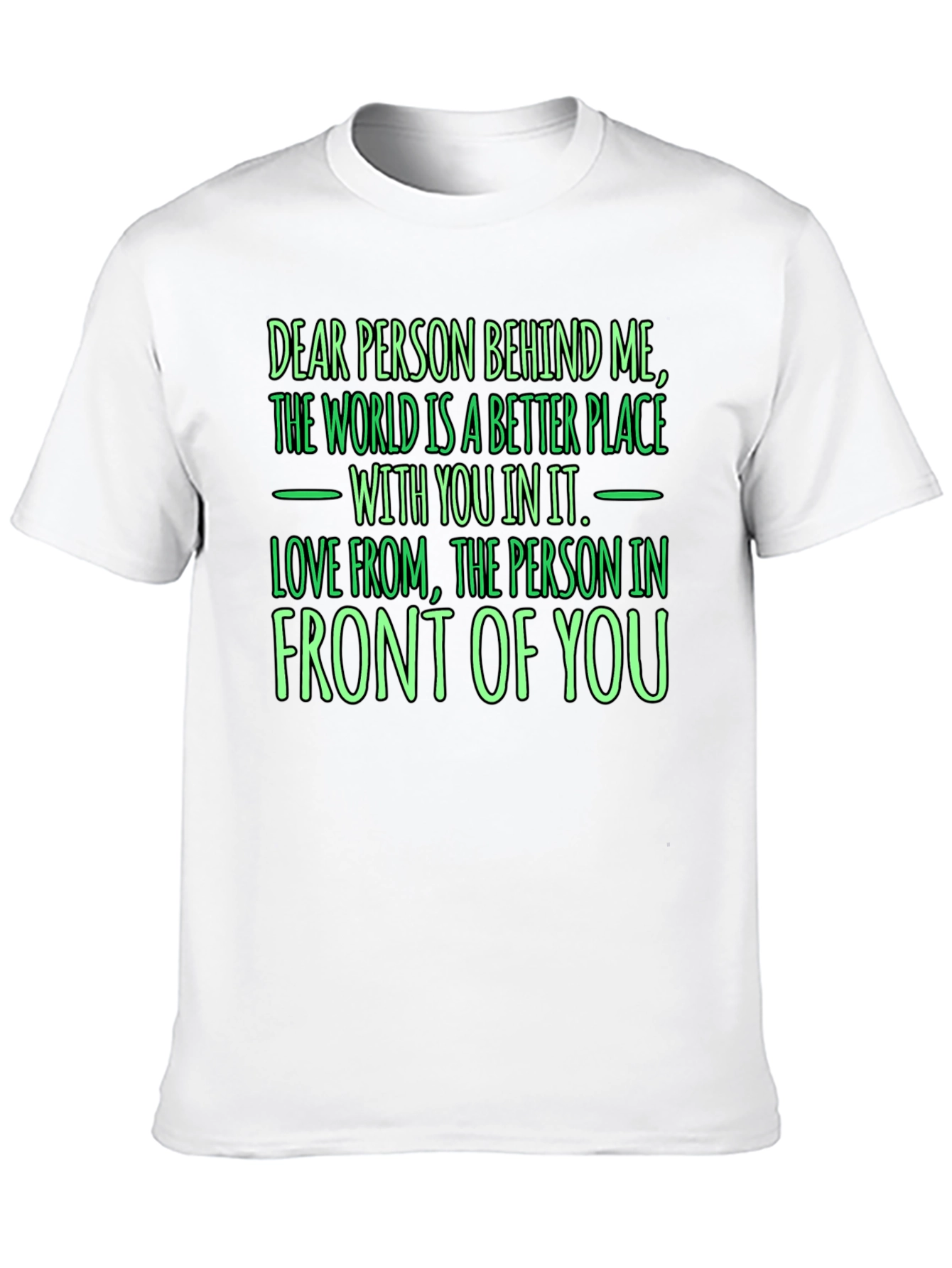 Inspirational Graphic T-Shirt: Dear Person Behind Me